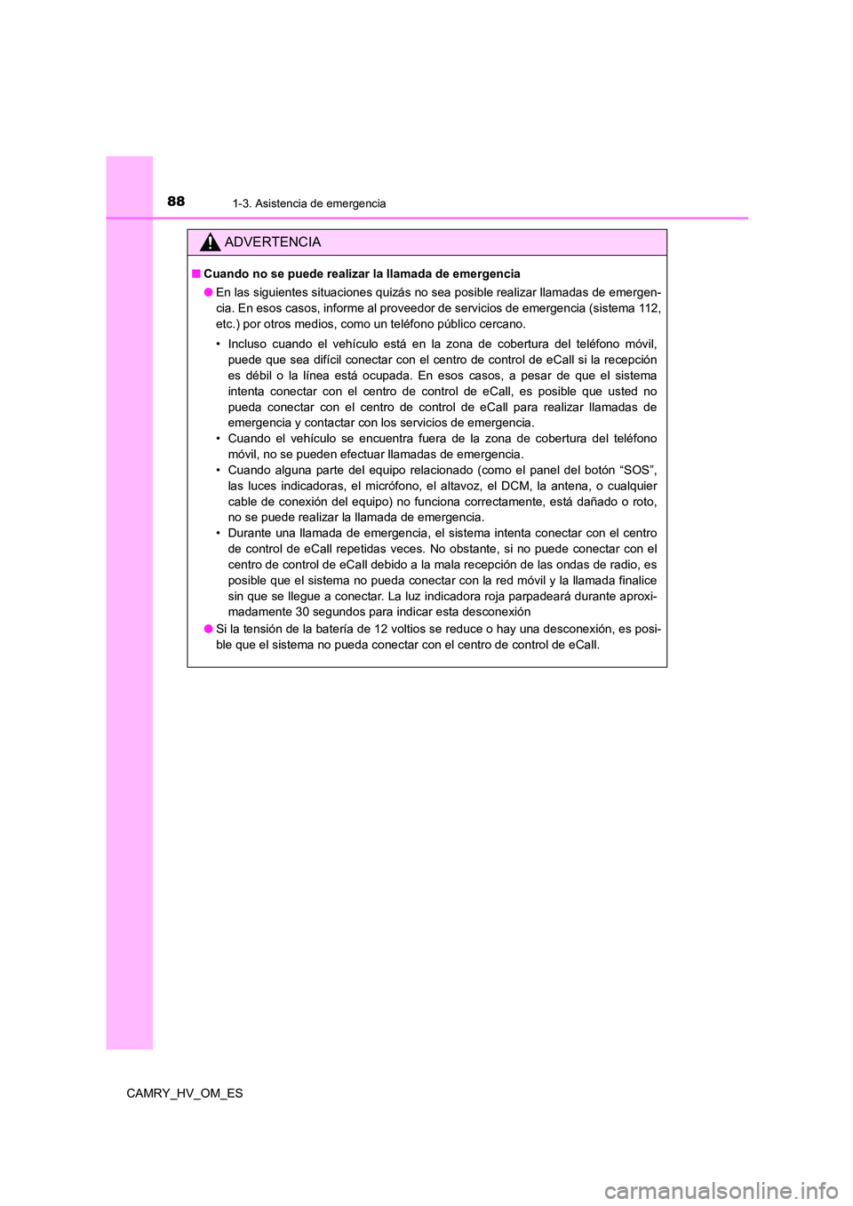 TOYOTA CAMRY 2023 Manual del propietario (in Spanish) 881-3. Asistencia de emergencia
CAMRY_HV_OM_ES
ADVERTENCIA
■Cuando no se puede realizar la llamada de emergencia
● En las siguientes situaciones quizás no sea posible realizar llamadas de emerge TOYOTA CAMRY 2023 Manual del propietario (in Spanish) 881-3. Asistencia de emergencia
CAMRY_HV_OM_ES
ADVERTENCIA
■Cuando no se puede realizar la llamada de emergencia
● En las siguientes situaciones quizás no sea posible realizar llamadas de emerge