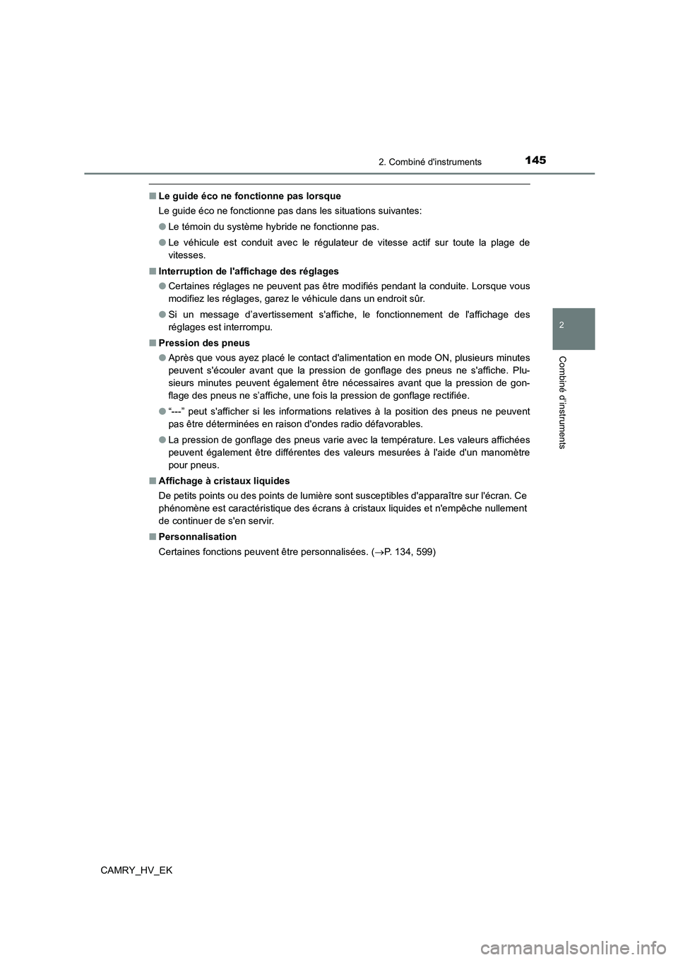 TOYOTA CAMRY 2023  Manuel du propriétaire (in French) 1452. Combiné dinstruments
2
Combiné d’instruments
CAMRY_HV_EK
■Le guide éco ne fonctionne pas lorsque 
Le guide éco ne fonctionne pas dans les situations suivantes: 
● Le témoin du systè