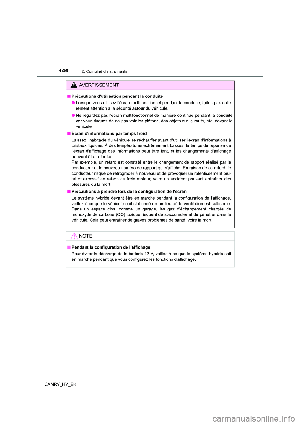 TOYOTA CAMRY 2023  Manuel du propriétaire (in French) 1462. Combiné dinstruments
CAMRY_HV_EK
AVERTISSEMENT
■Précautions dutilisation pendant la conduite 
● Lorsque vous utilisez lécran multifonctionnel pendant la conduite, faites particuliè- 
