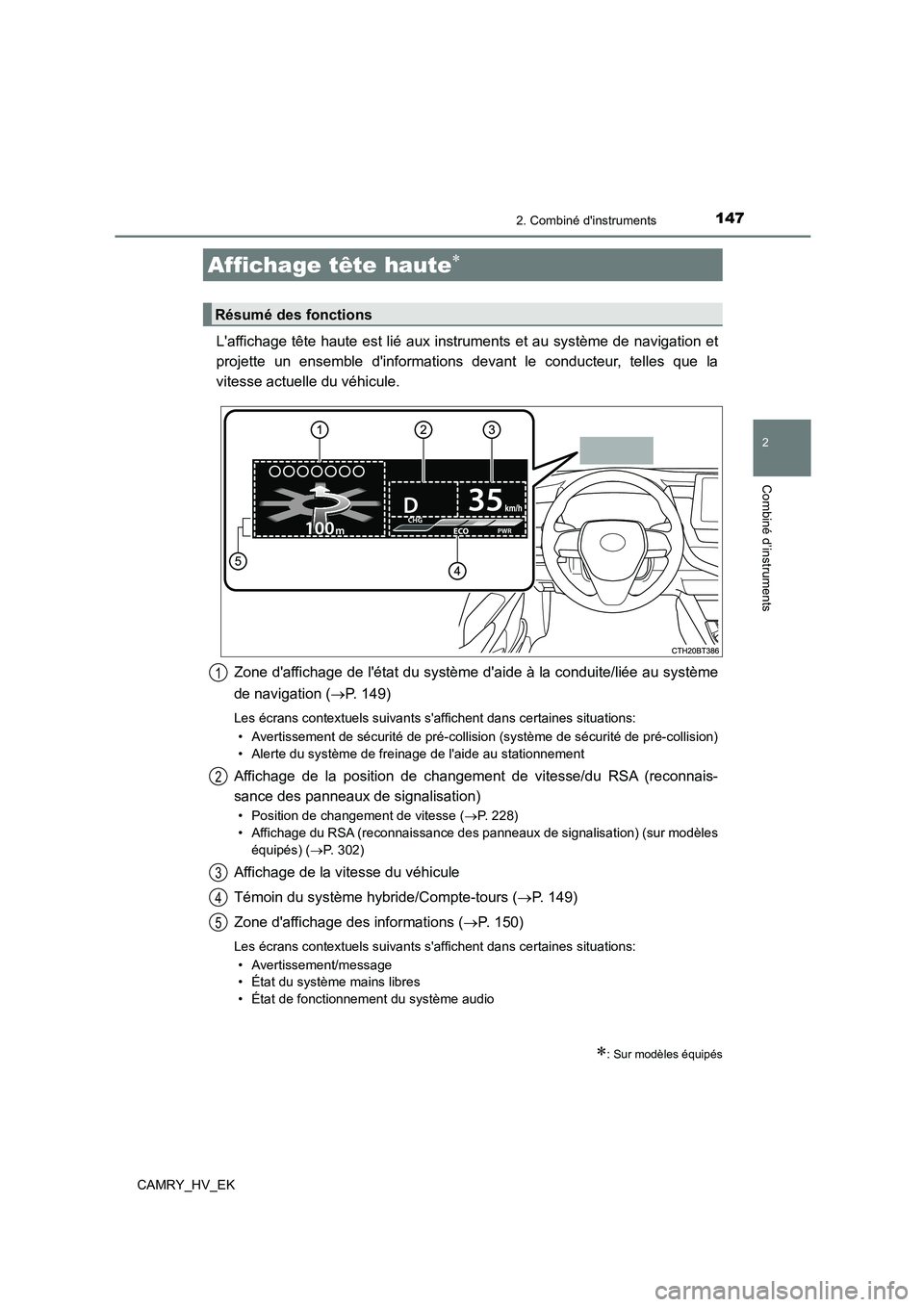 TOYOTA CAMRY 2023  Manuel du propriétaire (in French) 1472. Combiné dinstruments
2
Combiné d’instruments
CAMRY_HV_EK
Laffichage tête haute est lié aux instruments et au système de navigation et 
projette un ensemble dinformations devant le cond