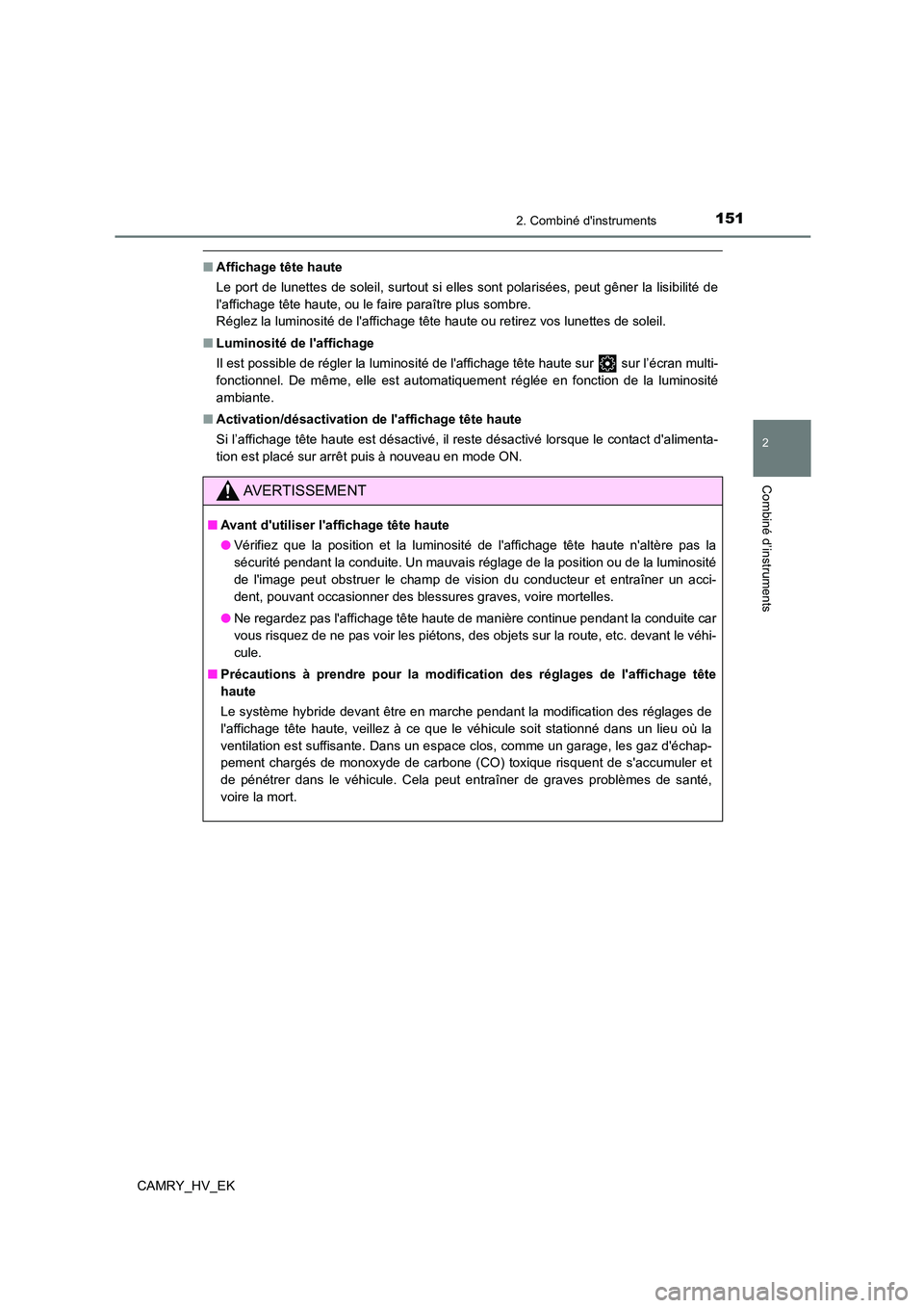 TOYOTA CAMRY 2023  Manuel du propriétaire (in French) 1512. Combiné dinstruments
2
Combiné d’instruments
CAMRY_HV_EK
■Affichage tête haute 
Le port de lunettes de soleil, surtout si elles sont polarisées, peut gêner la lisibilité de 
lafficha