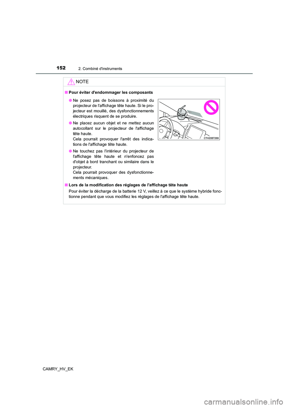 TOYOTA CAMRY 2023  Manuel du propriétaire (in French) 1522. Combiné dinstruments
CAMRY_HV_EK
NOTE
■Pour éviter dendommager les composants 
■ Lors de la modification des réglages de laffichage tête haute 
Pour éviter la décharge de la batteri