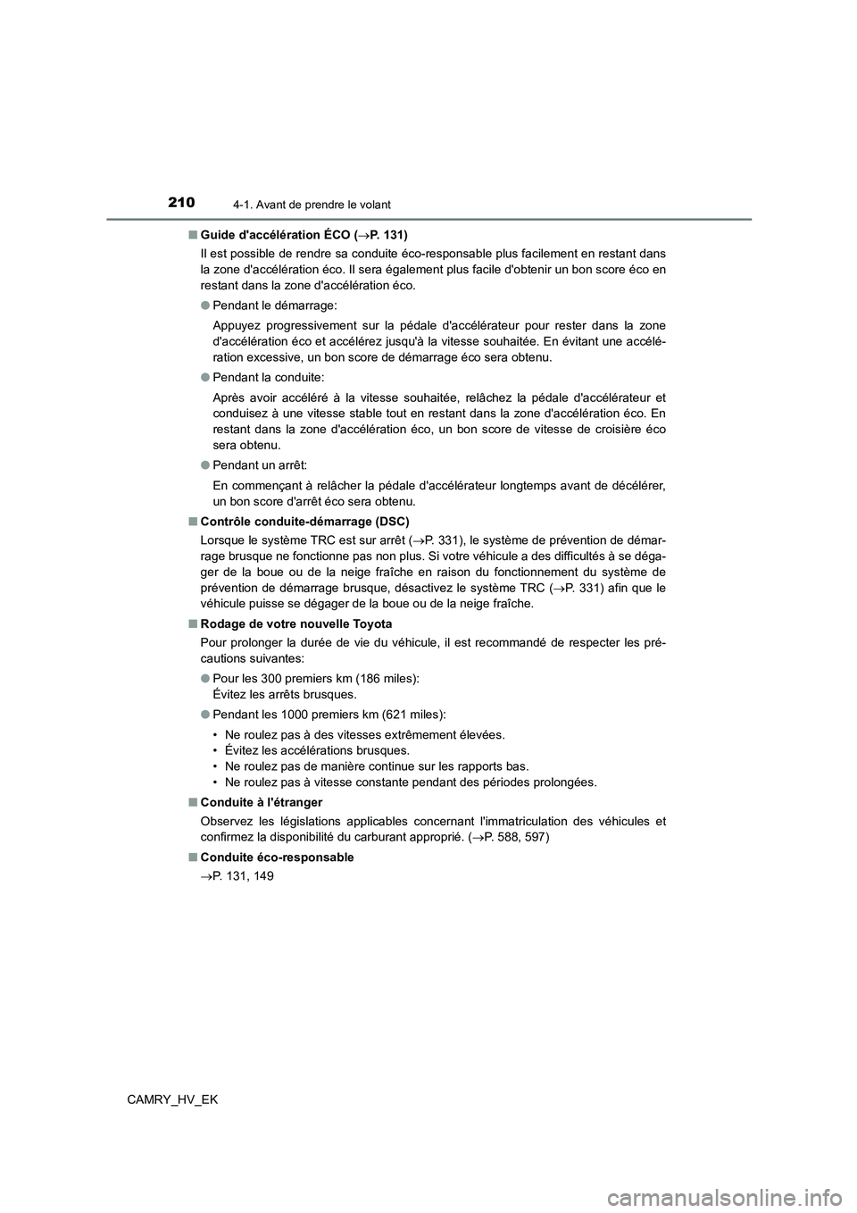 TOYOTA CAMRY 2023 Manuel du propriétaire (in French) 2104-1. Avant de prendre le volant
CAMRY_HV_EK
■ Guide daccélération ÉCO (P. 1 3 1 )
Il est possible de rendre sa conduite éco-responsable plus facilement en restant dans
la zone daccé TOYOTA CAMRY 2023 Manuel du propriétaire (in French) 2104-1. Avant de prendre le volant
CAMRY_HV_EK
■ Guide daccélération ÉCO (P. 1 3 1 )
Il est possible de rendre sa conduite éco-responsable plus facilement en restant dans
la zone daccé