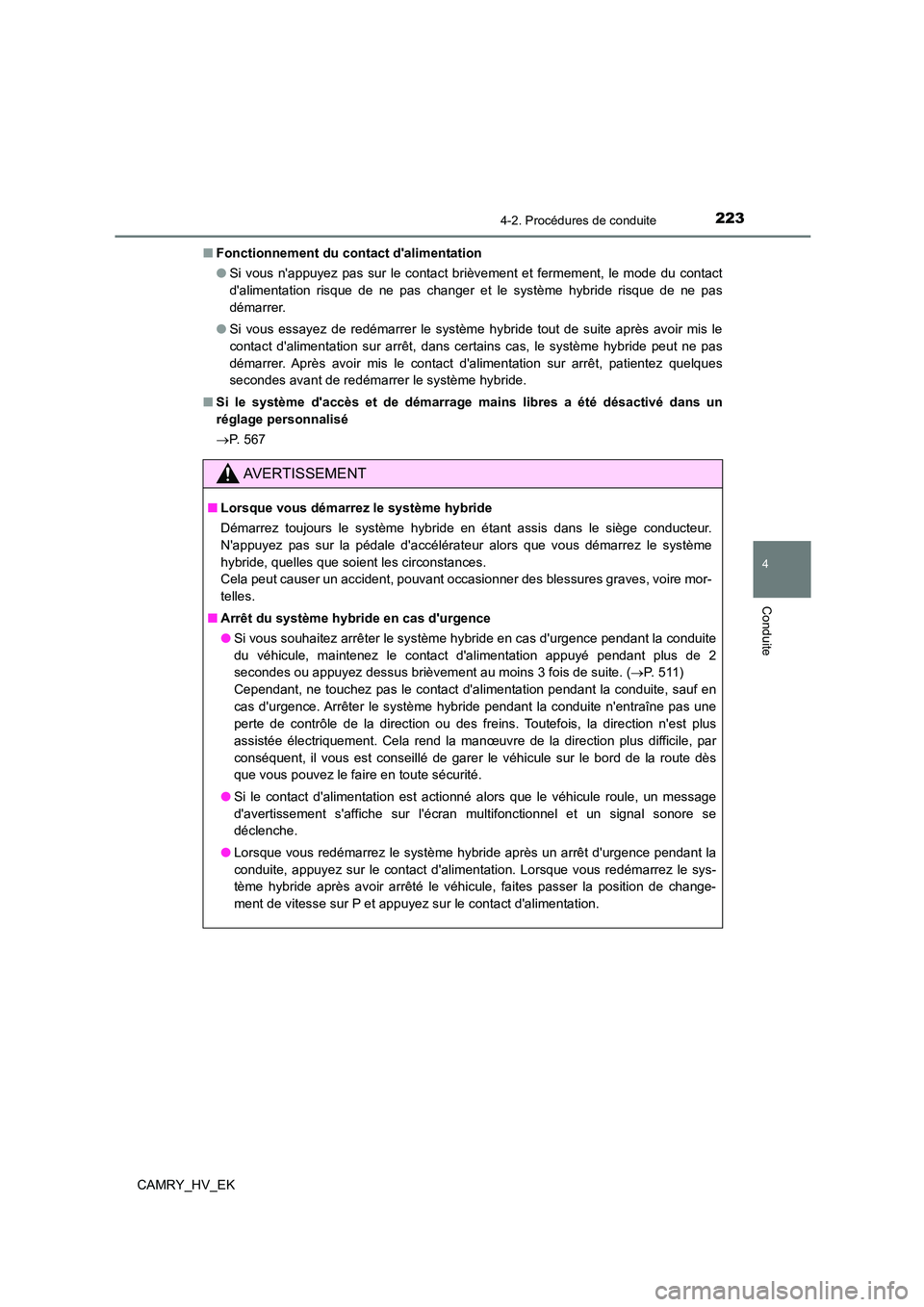 TOYOTA CAMRY 2023 Manuel du propriétaire (in French) 2234-2. Procédures de conduite
4
Conduite
CAMRY_HV_EK
■ Fonctionnement du contact dalimentation
● Si vous nappuyez pas sur le contact brièvement et fermement, le mode du contact
dalimentat TOYOTA CAMRY 2023 Manuel du propriétaire (in French) 2234-2. Procédures de conduite
4
Conduite
CAMRY_HV_EK
■ Fonctionnement du contact dalimentation
● Si vous nappuyez pas sur le contact brièvement et fermement, le mode du contact
dalimentat
