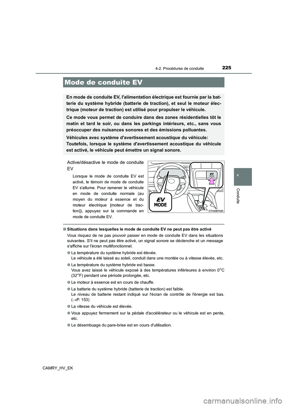 TOYOTA CAMRY 2023 Manuel du propriétaire (in French) 2254-2. Procédures de conduite
4
Conduite
CAMRY_HV_EK
Active/désactive le mode de conduite
EV
Lorsque le mode de conduite EV est
activé, le témoin de mode de conduite
EV sallume. Pour ramener l TOYOTA CAMRY 2023 Manuel du propriétaire (in French) 2254-2. Procédures de conduite
4
Conduite
CAMRY_HV_EK
Active/désactive le mode de conduite
EV
Lorsque le mode de conduite EV est
activé, le témoin de mode de conduite
EV sallume. Pour ramener l
