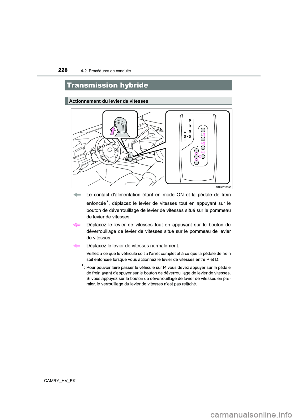 TOYOTA CAMRY 2023 Manuel du propriétaire (in French) 2284-2. Procédures de conduite
CAMRY_HV_EK
Le contact dalimentation étant en mode ON et la pédale de frein
enfoncée*, déplacez le levier de vitesses tout en appuyant sur le
bouton de déverrou TOYOTA CAMRY 2023 Manuel du propriétaire (in French) 2284-2. Procédures de conduite
CAMRY_HV_EK
Le contact dalimentation étant en mode ON et la pédale de frein
enfoncée*, déplacez le levier de vitesses tout en appuyant sur le
bouton de déverrou