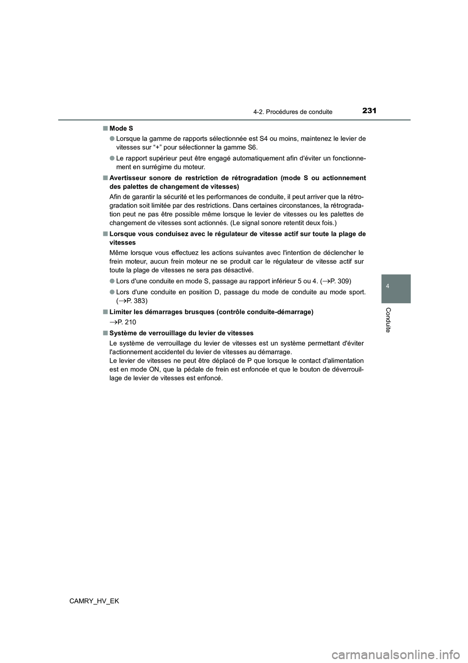 TOYOTA CAMRY 2023  Manuel du propriétaire (in French) 2314-2. Procédures de conduite
4
Conduite
CAMRY_HV_EK 
■ Mode S 
● Lorsque la gamme de rapports sélectionnée est S4 ou moins, maintenez le levier de 
vitesses sur “+” pour sélectionner la 