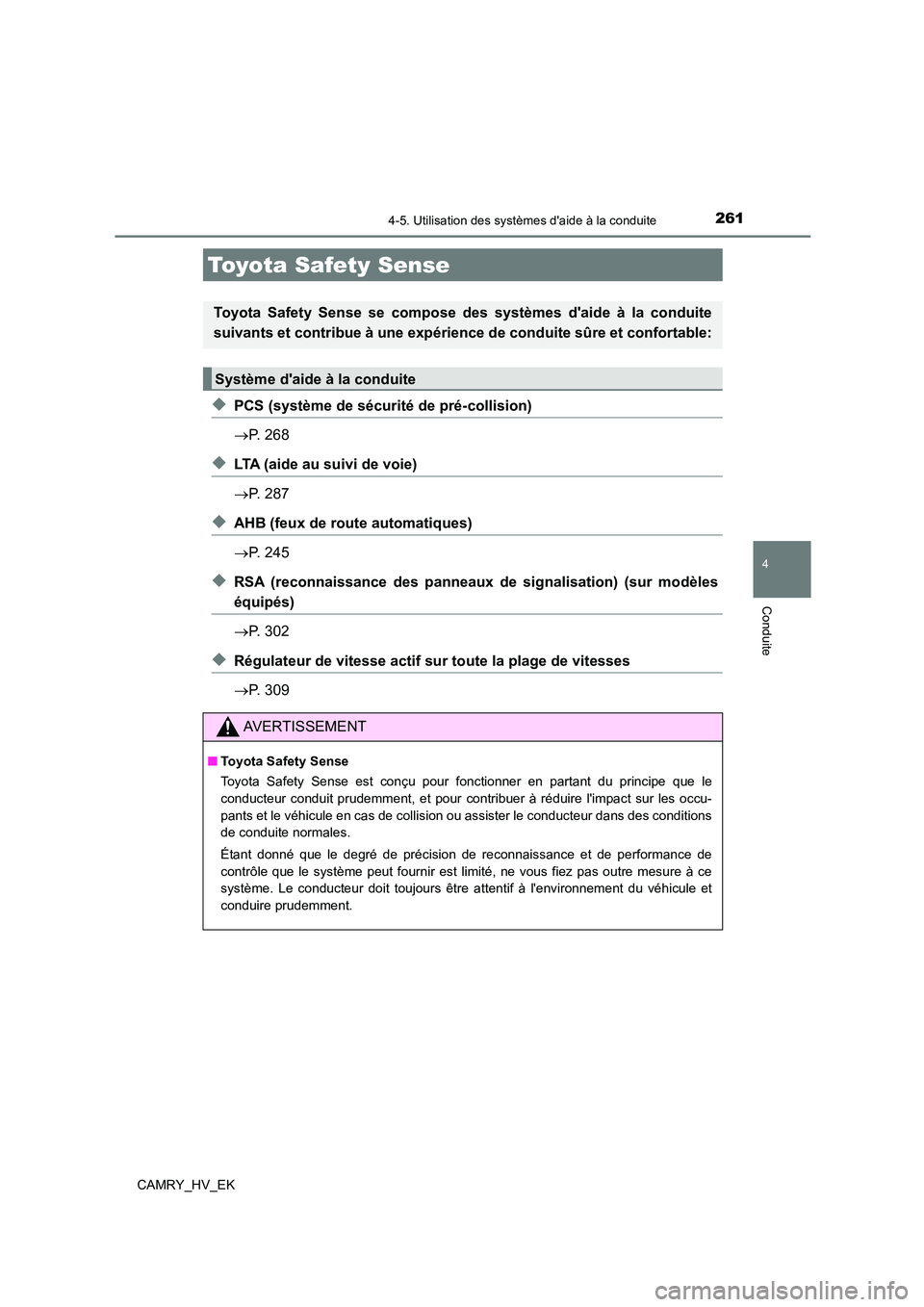 TOYOTA CAMRY 2023  Manuel du propriétaire (in French) 261
4
Conduite
CAMRY_HV_EK
4-5. Utilisation des systèmes daide à la conduite
◆PCS (système de sécurité de pré-collision) 
 P. 268
◆LTA (aide au suivi de voie) 
 P. 287
◆AHB (feux de