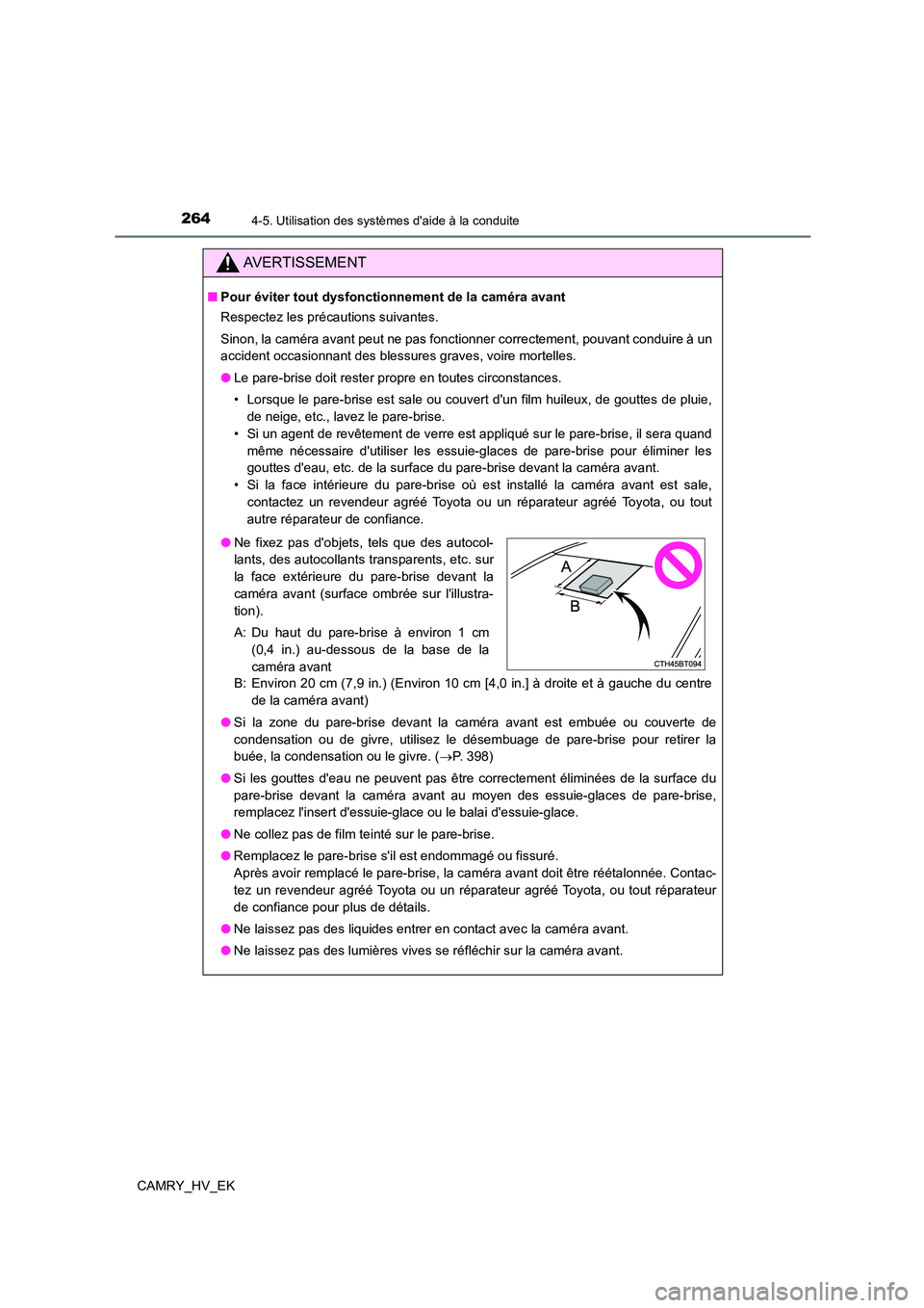 TOYOTA CAMRY 2023  Manuel du propriétaire (in French) 2644-5. Utilisation des systèmes daide à la conduite
CAMRY_HV_EK
AVERTISSEMENT
■Pour éviter tout dysfonctionnement de la caméra avant 
Respectez les précautions suivantes. 
Sinon, la caméra a