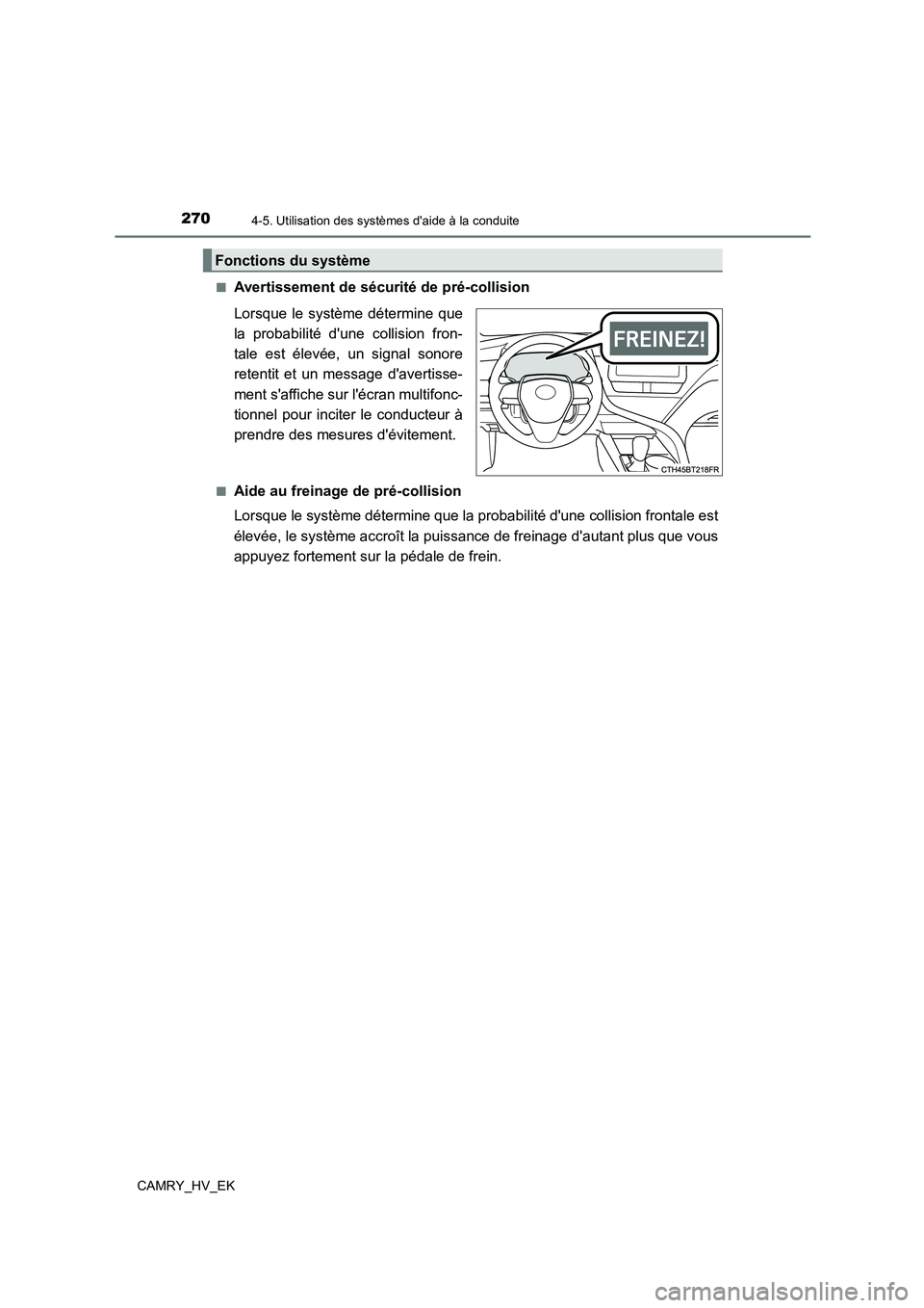 TOYOTA CAMRY 2023  Manuel du propriétaire (in French) 2704-5. Utilisation des systèmes daide à la conduite
CAMRY_HV_EK 
■Avertissement de sécurité de pré-collision 
Lorsque le système détermine que 
la probabilité dune collision fron- 
tale e