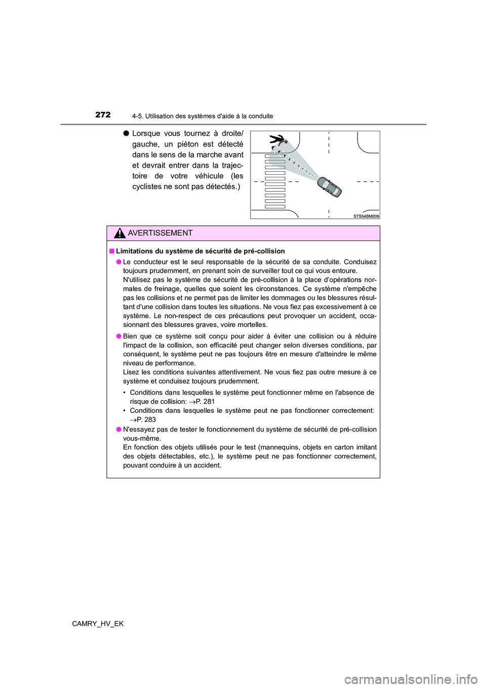 TOYOTA CAMRY 2023  Manuel du propriétaire (in French) 2724-5. Utilisation des systèmes daide à la conduite
CAMRY_HV_EK
●Lorsque vous tournez à droite/ 
gauche, un piéton est détecté
dans le sens de la marche avant 
et devrait entrer dans la traj