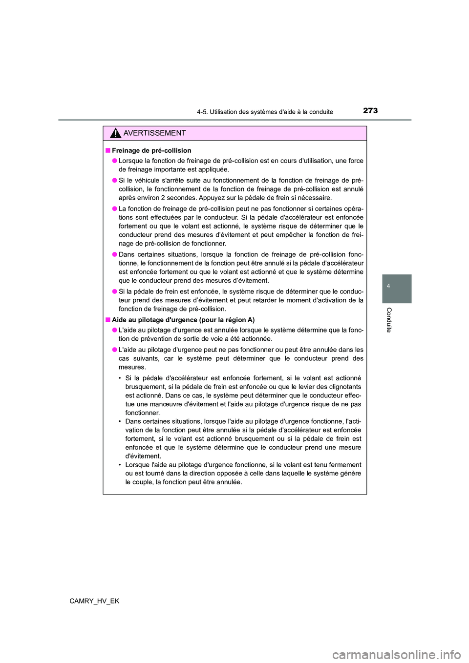 TOYOTA CAMRY 2023  Manuel du propriétaire (in French) 2734-5. Utilisation des systèmes daide à la conduite
4
Conduite
CAMRY_HV_EK
AVERTISSEMENT
■Freinage de pré-collision 
● Lorsque la fonction de freinage de pré-collision est en cours dutilisa