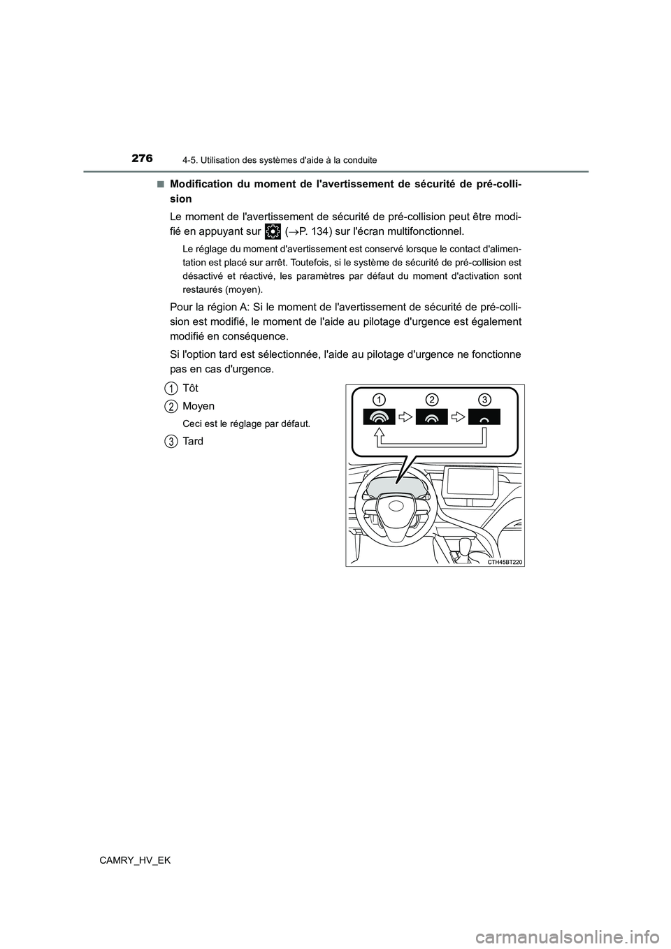 TOYOTA CAMRY 2023  Manuel du propriétaire (in French) 2764-5. Utilisation des systèmes daide à la conduite
CAMRY_HV_EK 
■Modification du moment de lavert issement de sécurité de pré-colli- 
sion 
Le moment de lavertissement de sécurité de pr