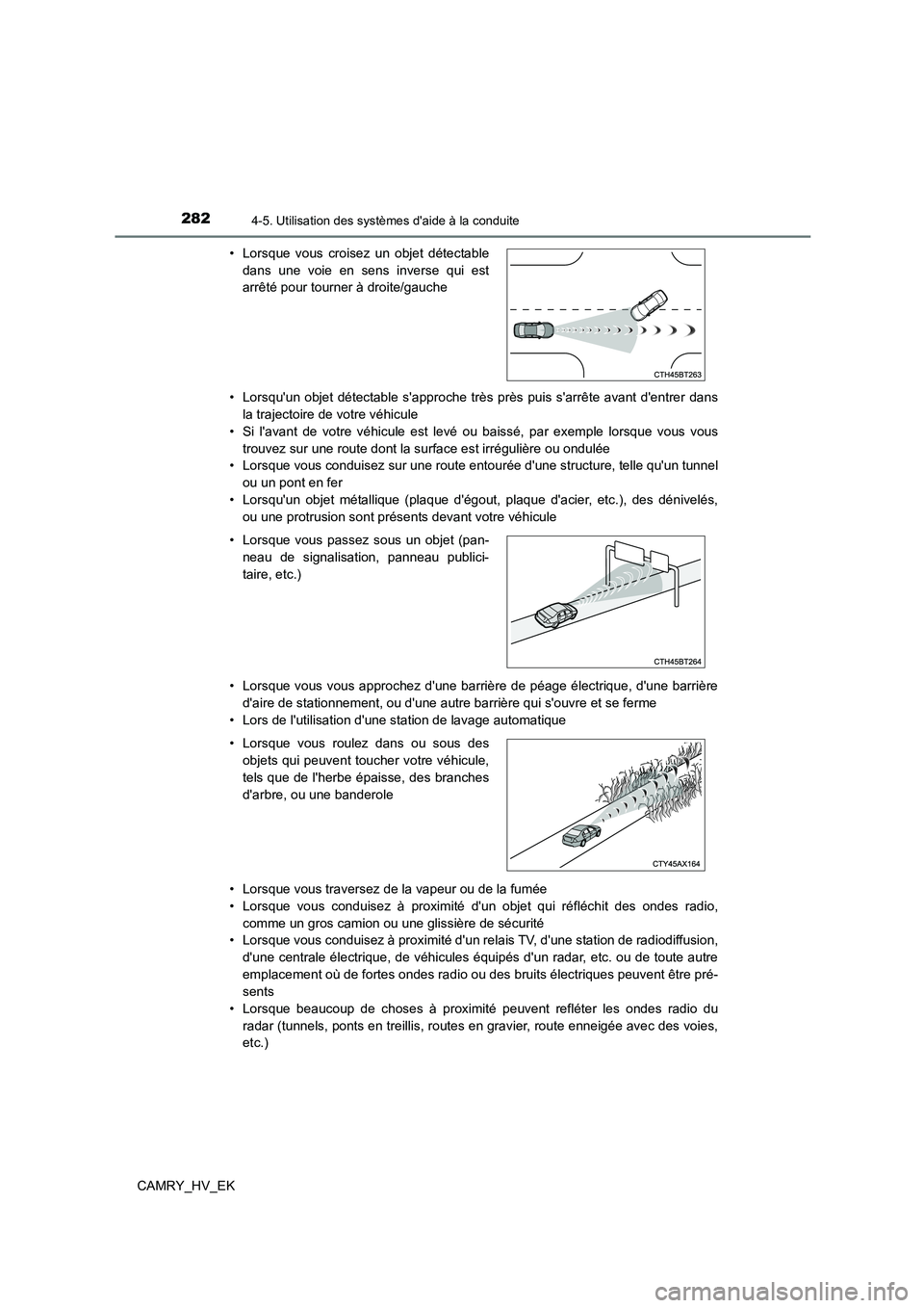 TOYOTA CAMRY 2023  Manuel du propriétaire (in French) 2824-5. Utilisation des systèmes daide à la conduite
CAMRY_HV_EK 
• Lorsquun objet détectable sapproche tr ès près puis sarrête avant dentrer dans 
la trajectoire de votre véhicule 
• 