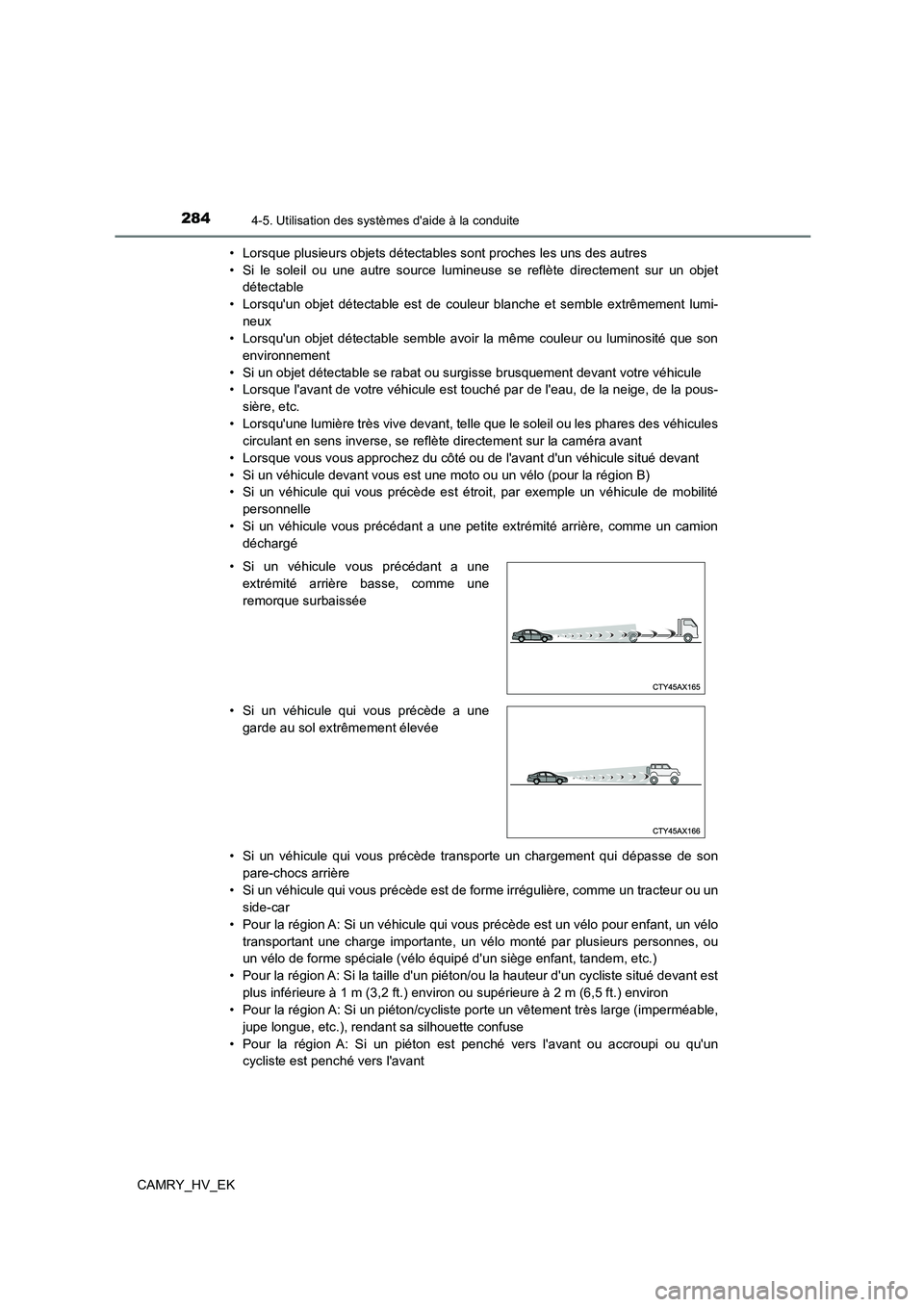 TOYOTA CAMRY 2023  Manuel du propriétaire (in French) 2844-5. Utilisation des systèmes daide à la conduite
CAMRY_HV_EK 
• Lorsque plusieurs objets détectables sont proches les uns des autres 
• Si le soleil ou une autre source lumineuse se reflè