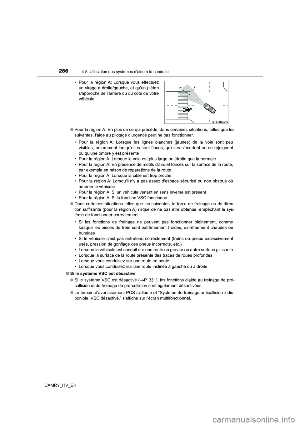 TOYOTA CAMRY 2023  Manuel du propriétaire (in French) 2864-5. Utilisation des systèmes daide à la conduite
CAMRY_HV_EK 
● Pour la région A: En plus de ce qui précède, dans certaines situations, telles que les 
suivantes, laide au pilotage durge