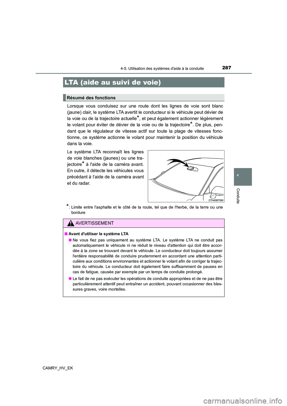 TOYOTA CAMRY 2023  Manuel du propriétaire (in French) 2874-5. Utilisation des systèmes daide à la conduite
4
Conduite
CAMRY_HV_EK
Lorsque vous conduisez sur une route dont les lignes de voie sont blanc 
(jaune) clair, le système LTA avertit le conduc