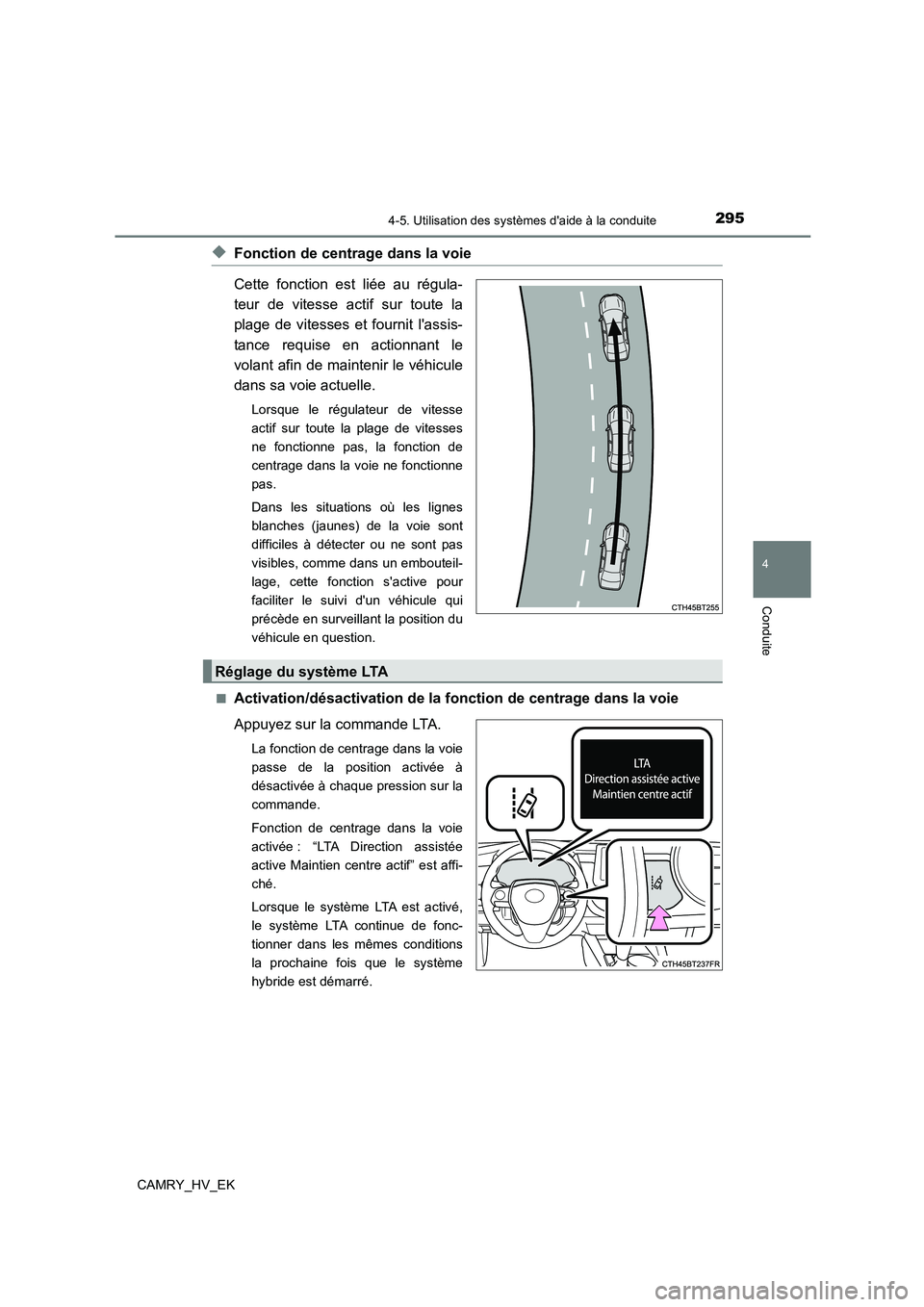 TOYOTA CAMRY 2023  Manuel du propriétaire (in French) 2954-5. Utilisation des systèmes daide à la conduite
4
Conduite
CAMRY_HV_EK
◆Fonction de centrage dans la voie 
Cette fonction est liée au régula- 
teur de vitesse actif sur toute la 
plage de 