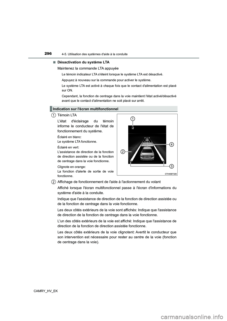 TOYOTA CAMRY 2023  Manuel du propriétaire (in French) 2964-5. Utilisation des systèmes daide à la conduite
CAMRY_HV_EK 
■Désactivation du système LTA 
Maintenez la commande LTA appuyée
Le témoin indicateur LTA séteint lorsque le système LTA e