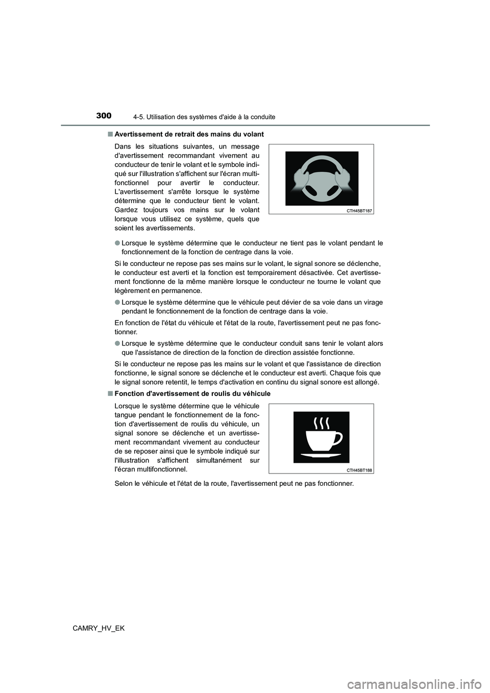 TOYOTA CAMRY 2023  Manuel du propriétaire (in French) 3004-5. Utilisation des systèmes daide à la conduite
CAMRY_HV_EK 
■ Avertissement de retrait des mains du volant 
● Lorsque le système détermine que le conducteur ne tient pas le volant penda