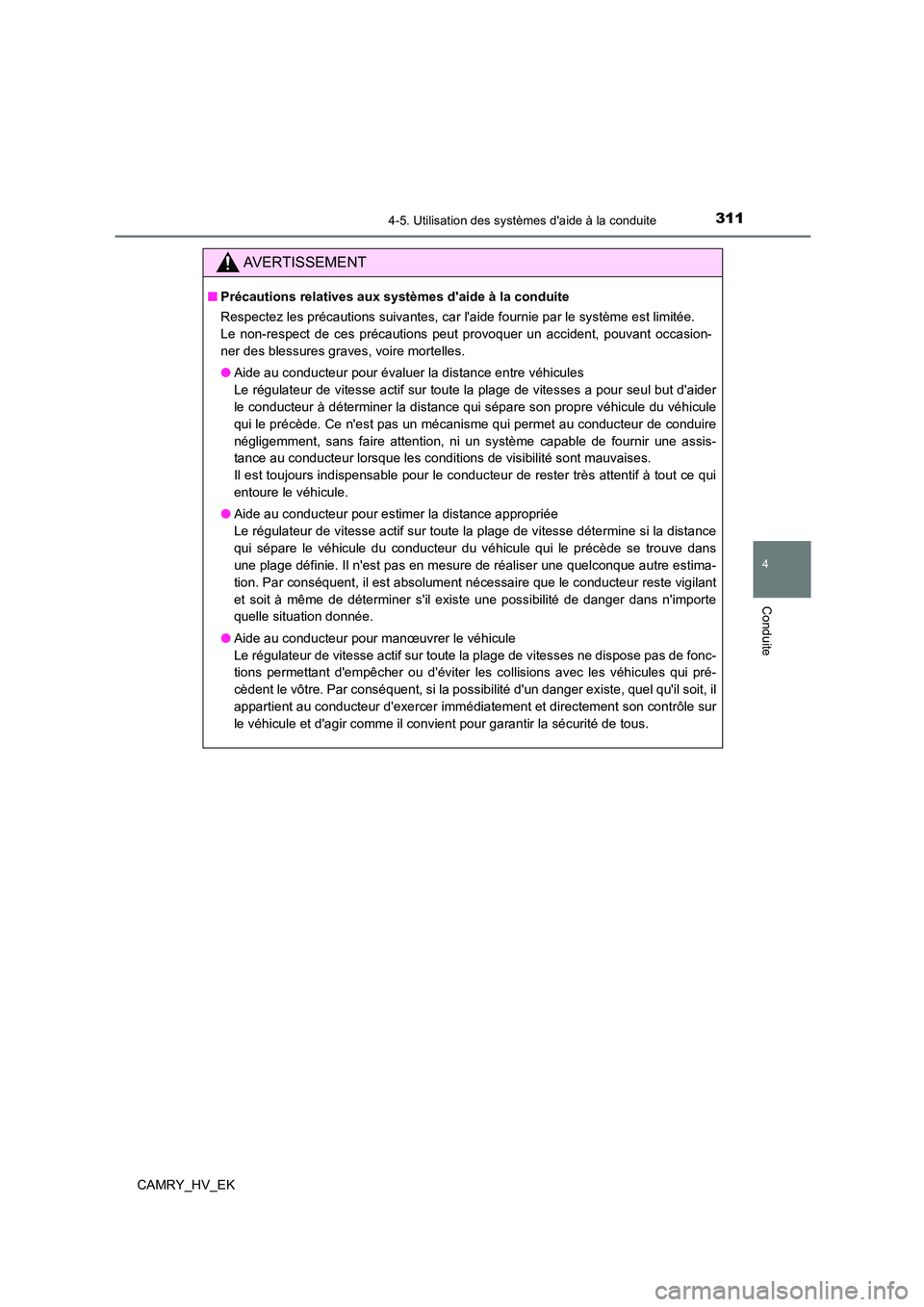 TOYOTA CAMRY 2023 Manuel du propriétaire (in French) 3114-5. Utilisation des systèmes daide à la conduite
4
Conduite
CAMRY_HV_EK
AVERTISSEMENT
■Précautions relatives aux systèmes daide à la conduite
Respectez les précautions suivantes, car l TOYOTA CAMRY 2023 Manuel du propriétaire (in French) 3114-5. Utilisation des systèmes daide à la conduite
4
Conduite
CAMRY_HV_EK
AVERTISSEMENT
■Précautions relatives aux systèmes daide à la conduite
Respectez les précautions suivantes, car l
