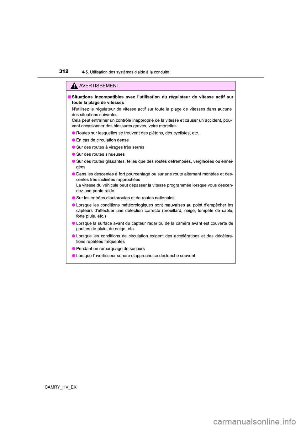 TOYOTA CAMRY 2023 Manuel du propriétaire (in French) 3124-5. Utilisation des systèmes daide à la conduite
CAMRY_HV_EK
AVERTISSEMENT
■Situations incompatibles avec lutilisation du régulateur de vitesse actif sur
toute la plage de vitesses
Nutil TOYOTA CAMRY 2023 Manuel du propriétaire (in French) 3124-5. Utilisation des systèmes daide à la conduite
CAMRY_HV_EK
AVERTISSEMENT
■Situations incompatibles avec lutilisation du régulateur de vitesse actif sur
toute la plage de vitesses
Nutil