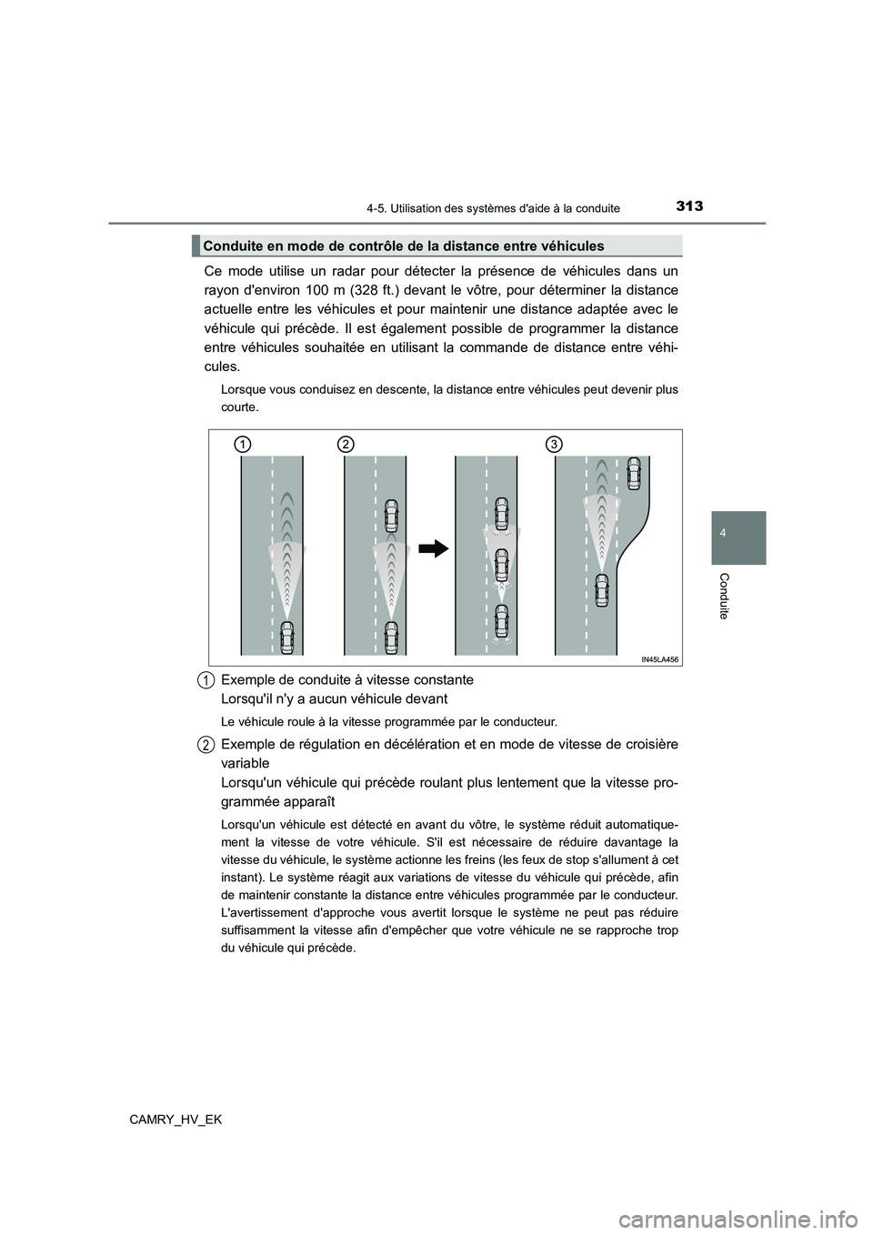 TOYOTA CAMRY 2023 Manuel du propriétaire (in French) 3134-5. Utilisation des systèmes daide à la conduite
4
Conduite
CAMRY_HV_EK
Ce mode utilise un radar pour détecter la présence de véhicules dans un
rayon denviron 100 m (328 ft.) devant le v TOYOTA CAMRY 2023 Manuel du propriétaire (in French) 3134-5. Utilisation des systèmes daide à la conduite
4
Conduite
CAMRY_HV_EK
Ce mode utilise un radar pour détecter la présence de véhicules dans un
rayon denviron 100 m (328 ft.) devant le v