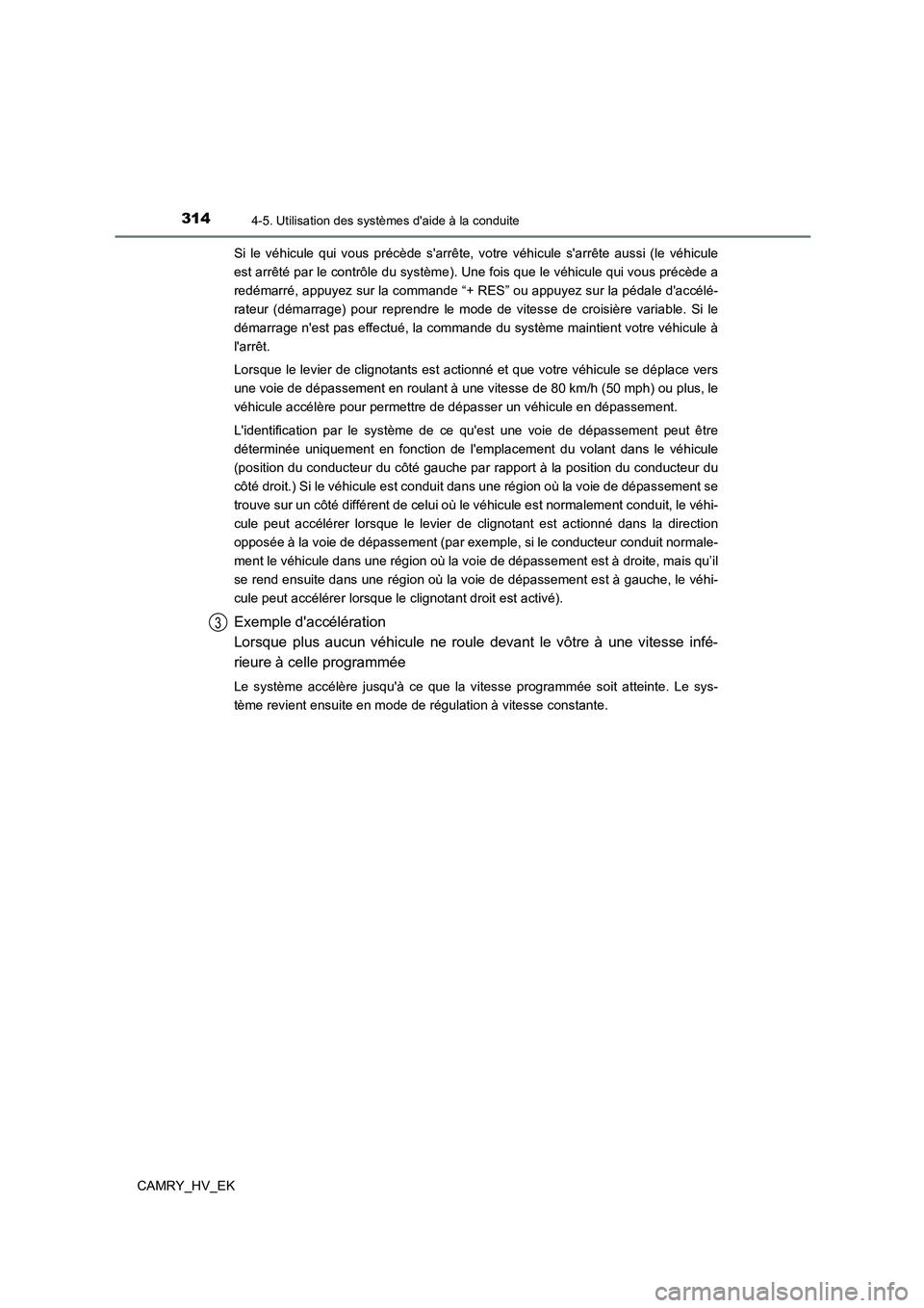 TOYOTA CAMRY 2023 Manuel du propriétaire (in French) 3144-5. Utilisation des systèmes daide à la conduite
CAMRY_HV_EK
Si le véhicule qui vous précède sarrête, votre véhicule sarrête aussi (le véhicule
est arrêté par le contrôle du syst TOYOTA CAMRY 2023 Manuel du propriétaire (in French) 3144-5. Utilisation des systèmes daide à la conduite
CAMRY_HV_EK
Si le véhicule qui vous précède sarrête, votre véhicule sarrête aussi (le véhicule
est arrêté par le contrôle du syst