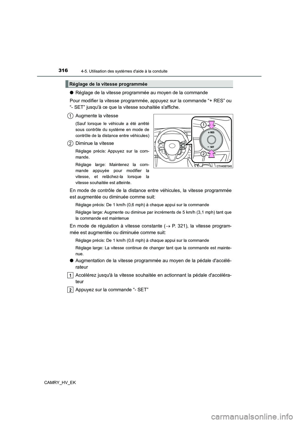 TOYOTA CAMRY 2023 Manuel du propriétaire (in French) 3164-5. Utilisation des systèmes daide à la conduite
CAMRY_HV_EK
●Réglage de la vitesse programmée au moyen de la commande
Pour modifier la vitesse programmée, appuyez sur la commande “+ RE TOYOTA CAMRY 2023 Manuel du propriétaire (in French) 3164-5. Utilisation des systèmes daide à la conduite
CAMRY_HV_EK
●Réglage de la vitesse programmée au moyen de la commande
Pour modifier la vitesse programmée, appuyez sur la commande “+ RE
