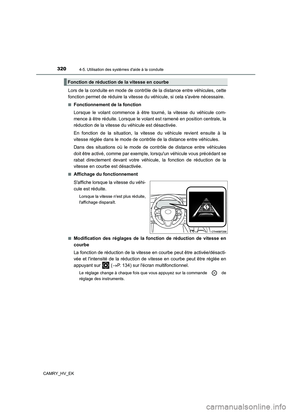 TOYOTA CAMRY 2023 Manuel du propriétaire (in French) 3204-5. Utilisation des systèmes daide à la conduite
CAMRY_HV_EK
Lors de la conduite en mode de contrôle de la distance entre véhicules, cette
fonction permet de réduire la vitesse du véhicule TOYOTA CAMRY 2023 Manuel du propriétaire (in French) 3204-5. Utilisation des systèmes daide à la conduite
CAMRY_HV_EK
Lors de la conduite en mode de contrôle de la distance entre véhicules, cette
fonction permet de réduire la vitesse du véhicule