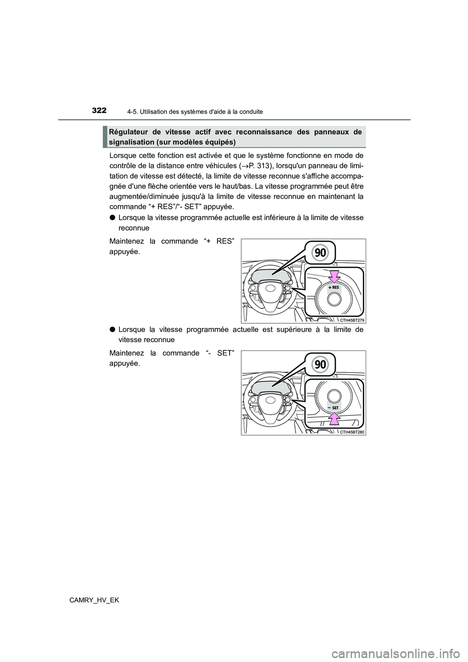TOYOTA CAMRY 2023 Manuel du propriétaire (in French) 3224-5. Utilisation des systèmes daide à la conduite
CAMRY_HV_EK
Lorsque cette fonction est activée et que le système fonctionne en mode de
contrôle de la distance entre véhicules ( P. 313) TOYOTA CAMRY 2023 Manuel du propriétaire (in French) 3224-5. Utilisation des systèmes daide à la conduite
CAMRY_HV_EK
Lorsque cette fonction est activée et que le système fonctionne en mode de
contrôle de la distance entre véhicules ( P. 313)