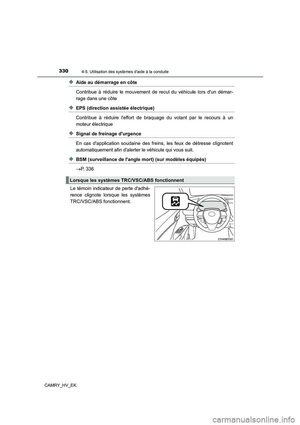 TOYOTA CAMRY 2023 Manuel du propriétaire (in French) 3304-5. Utilisation des systèmes daide à la conduite
CAMRY_HV_EK
◆Aide au démarrage en côte
Contribue à réduire le mouvement de recul du véhicule lors dun démar-
rage dans une côte
◆E TOYOTA CAMRY 2023 Manuel du propriétaire (in French) 3304-5. Utilisation des systèmes daide à la conduite
CAMRY_HV_EK
◆Aide au démarrage en côte
Contribue à réduire le mouvement de recul du véhicule lors dun démar-
rage dans une côte
◆E