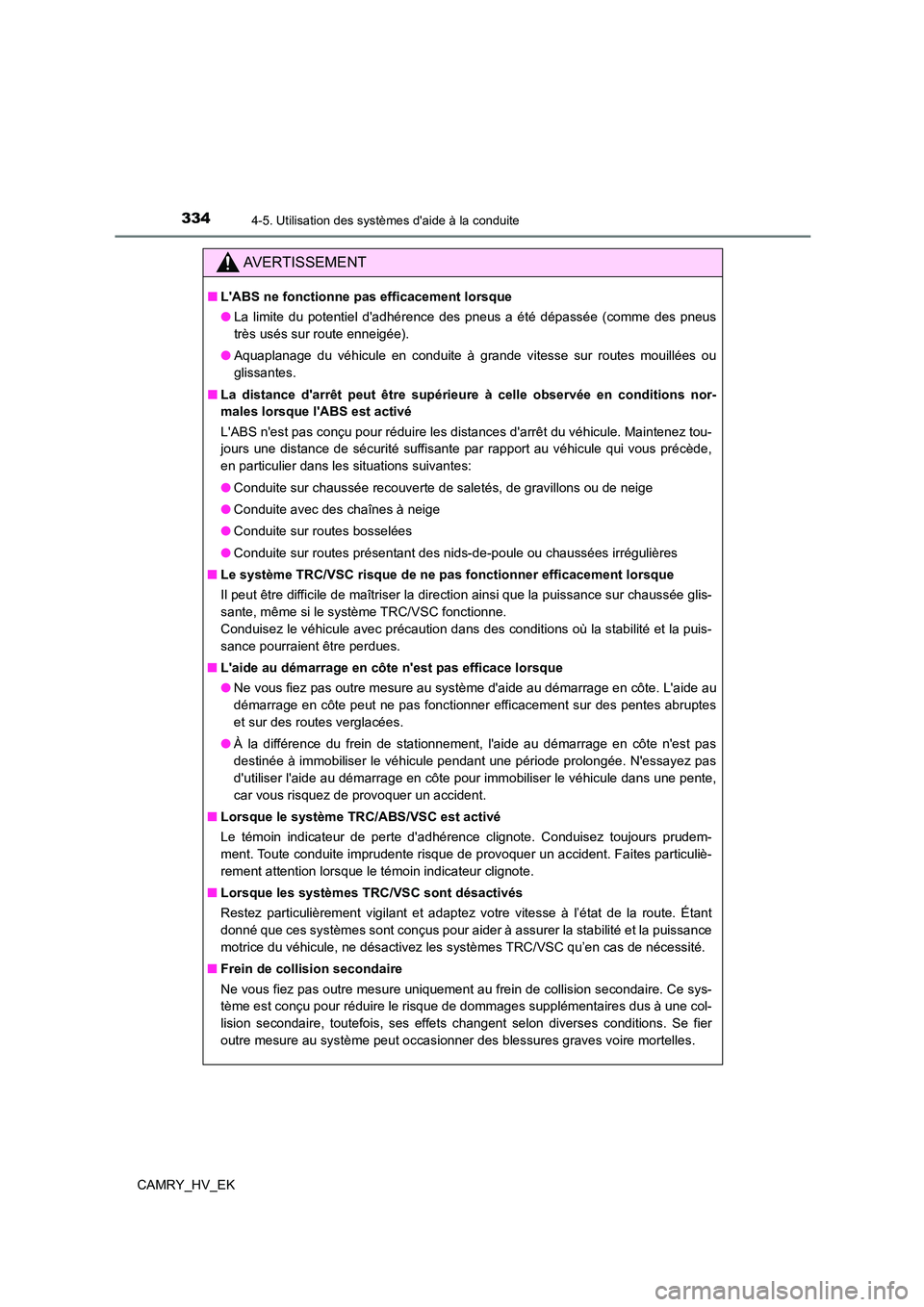 TOYOTA CAMRY 2023 Manuel du propriétaire (in French) 3344-5. Utilisation des systèmes daide à la conduite
CAMRY_HV_EK
AVERTISSEMENT
■LABS ne fonctionne pas efficacement lorsque
● La limite du potentiel dadhérence des pneus a été dépassée TOYOTA CAMRY 2023 Manuel du propriétaire (in French) 3344-5. Utilisation des systèmes daide à la conduite
CAMRY_HV_EK
AVERTISSEMENT
■LABS ne fonctionne pas efficacement lorsque
● La limite du potentiel dadhérence des pneus a été dépassée