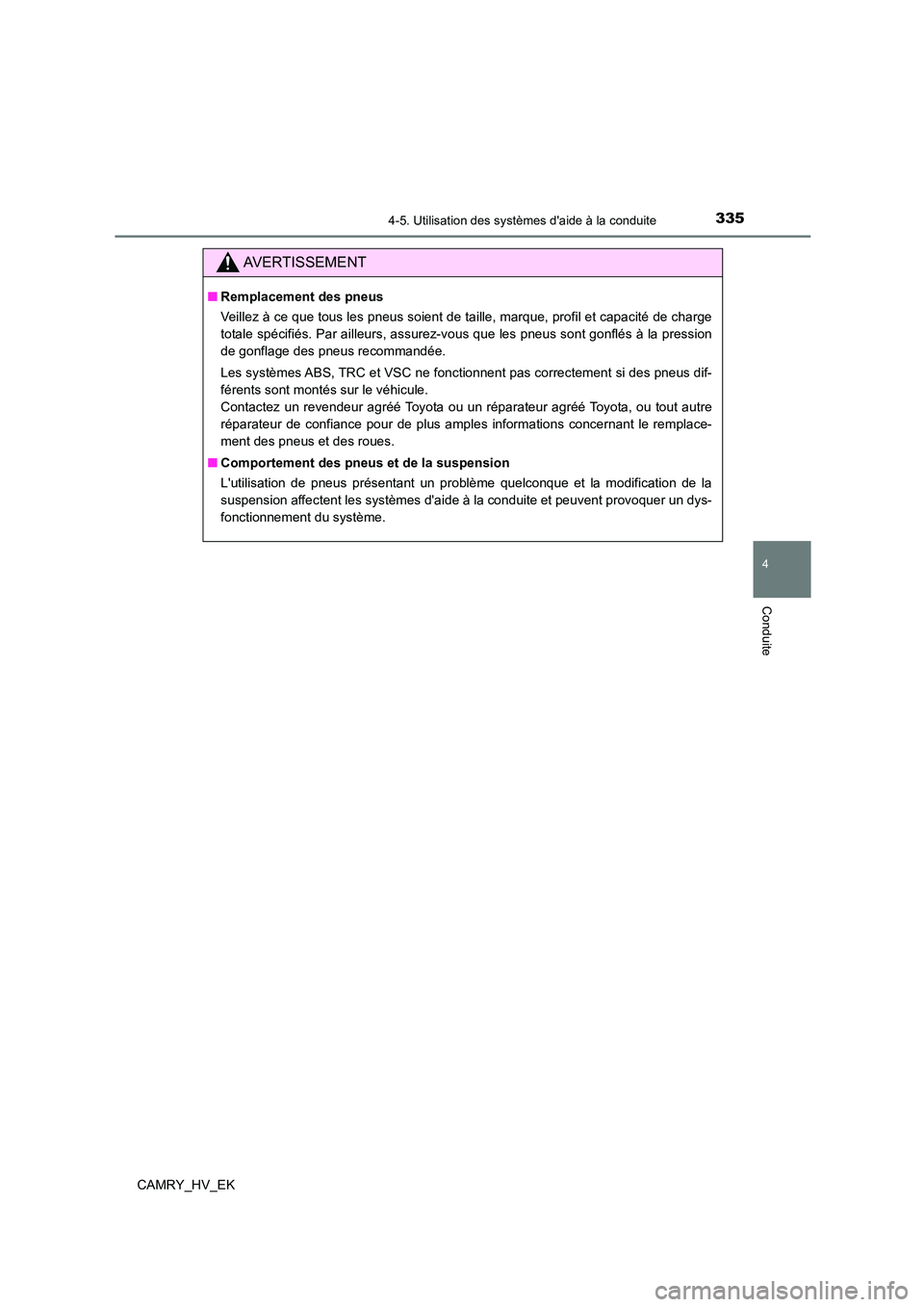 TOYOTA CAMRY 2023 Manuel du propriétaire (in French) 3354-5. Utilisation des systèmes daide à la conduite
4
Conduite
CAMRY_HV_EK
AVERTISSEMENT
■Remplacement des pneus
Veillez à ce que tous les pneus soient de taille, marque, profil et capacité d TOYOTA CAMRY 2023 Manuel du propriétaire (in French) 3354-5. Utilisation des systèmes daide à la conduite
4
Conduite
CAMRY_HV_EK
AVERTISSEMENT
■Remplacement des pneus
Veillez à ce que tous les pneus soient de taille, marque, profil et capacité d