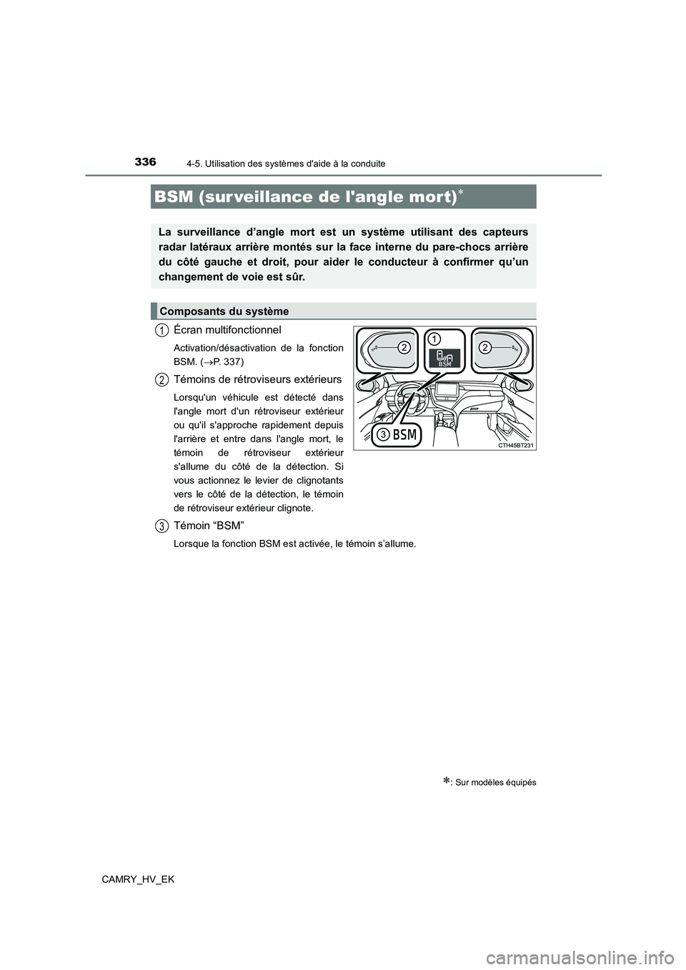 TOYOTA CAMRY 2023 Manuel du propriétaire (in French) 3364-5. Utilisation des systèmes daide à la conduite
CAMRY_HV_EK
Écran multifonctionnel
Activation/désactivation de la fonction
BSM. ( P. 3 3 7 )
Témoins de rétroviseurs extérieurs
Lorsqu TOYOTA CAMRY 2023 Manuel du propriétaire (in French) 3364-5. Utilisation des systèmes daide à la conduite
CAMRY_HV_EK
Écran multifonctionnel
Activation/désactivation de la fonction
BSM. ( P. 3 3 7 )
Témoins de rétroviseurs extérieurs
Lorsqu