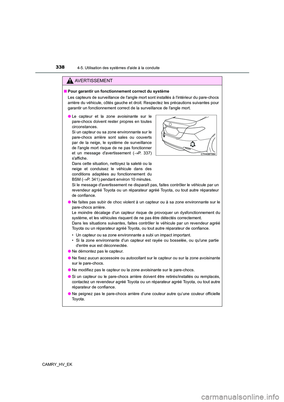 TOYOTA CAMRY 2023 Manuel du propriétaire (in French) 3384-5. Utilisation des systèmes daide à la conduite
CAMRY_HV_EK
AVERTISSEMENT
■Pour garantir un fonctionnement correct du système
Les capteurs de surveillance de langle mort sont installés TOYOTA CAMRY 2023 Manuel du propriétaire (in French) 3384-5. Utilisation des systèmes daide à la conduite
CAMRY_HV_EK
AVERTISSEMENT
■Pour garantir un fonctionnement correct du système
Les capteurs de surveillance de langle mort sont installés