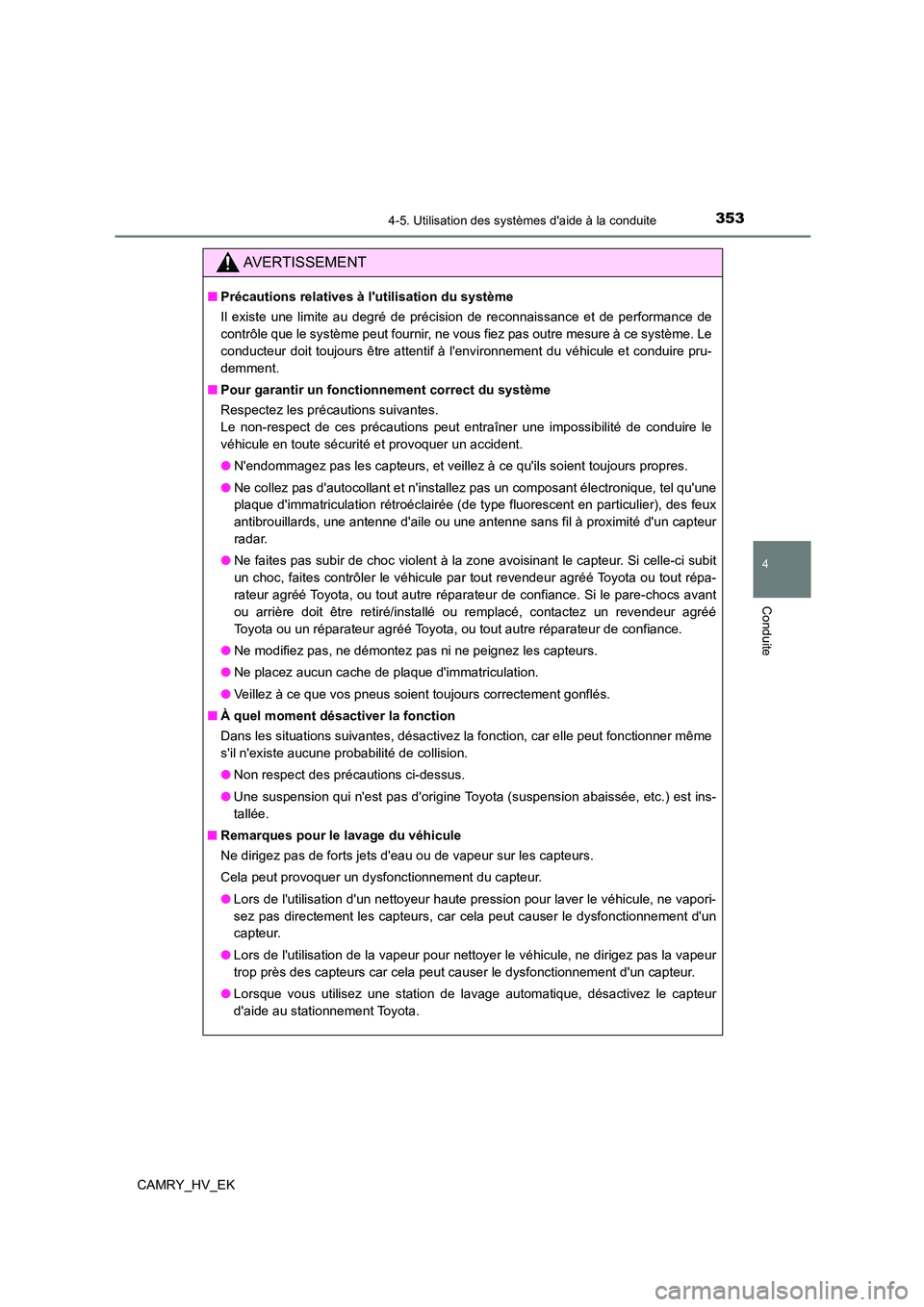 TOYOTA CAMRY 2023 Manuel du propriétaire (in French) 3534-5. Utilisation des systèmes daide à la conduite
4
Conduite
CAMRY_HV_EK
AVERTISSEMENT
■Précautions relatives à lutilisation du système
Il existe une limite au degré de précision de rec TOYOTA CAMRY 2023 Manuel du propriétaire (in French) 3534-5. Utilisation des systèmes daide à la conduite
4
Conduite
CAMRY_HV_EK
AVERTISSEMENT
■Précautions relatives à lutilisation du système
Il existe une limite au degré de précision de rec