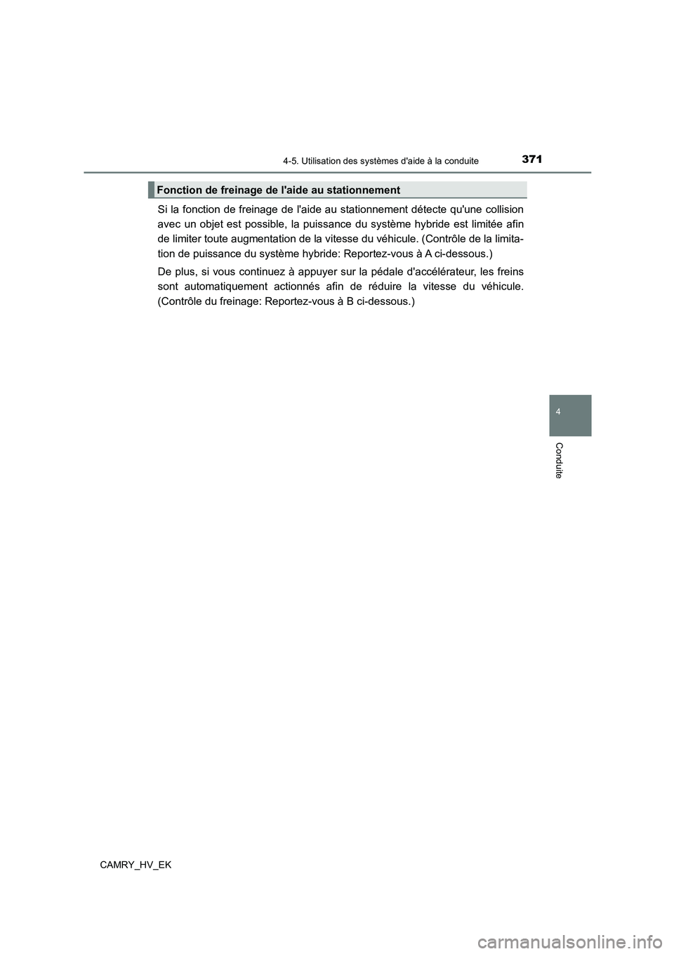 TOYOTA CAMRY 2023 Manuel du propriétaire (in French) 3714-5. Utilisation des systèmes daide à la conduite
4
Conduite
CAMRY_HV_EK
Si la fonction de freinage de laide au stationnement détecte quune collision
avec un objet est possible, la puissance TOYOTA CAMRY 2023 Manuel du propriétaire (in French) 3714-5. Utilisation des systèmes daide à la conduite
4
Conduite
CAMRY_HV_EK
Si la fonction de freinage de laide au stationnement détecte quune collision
avec un objet est possible, la puissance