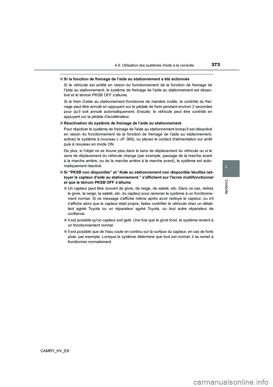 TOYOTA CAMRY 2023 Manuel du propriétaire (in French) 3734-5. Utilisation des systèmes daide à la conduite
4
Conduite
CAMRY_HV_EK
■Si la fonction de freinage de laide au stationnement a été actionnée
Si le véhicule est arrêté en raison du fo TOYOTA CAMRY 2023 Manuel du propriétaire (in French) 3734-5. Utilisation des systèmes daide à la conduite
4
Conduite
CAMRY_HV_EK
■Si la fonction de freinage de laide au stationnement a été actionnée
Si le véhicule est arrêté en raison du fo