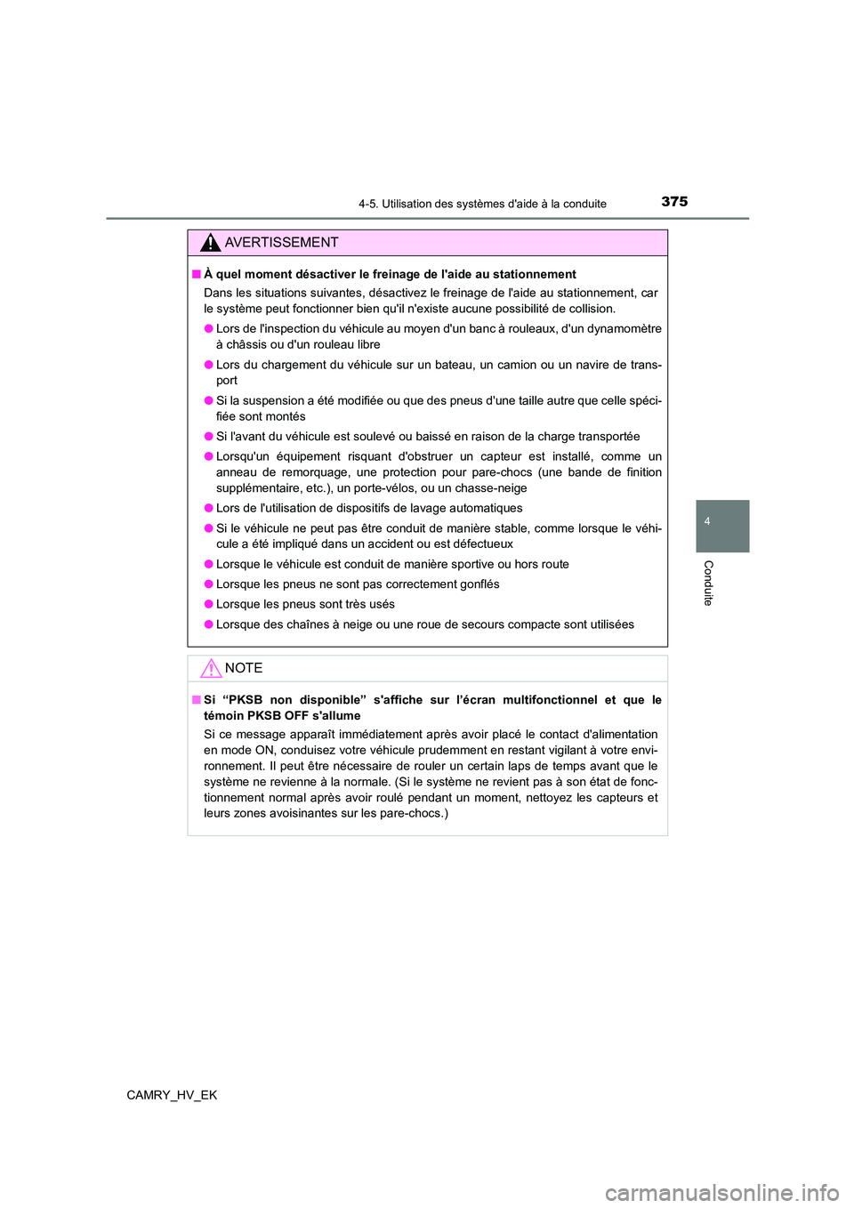 TOYOTA CAMRY 2023 Manuel du propriétaire (in French) 3754-5. Utilisation des systèmes daide à la conduite
4
Conduite
CAMRY_HV_EK
AVERTISSEMENT
■À quel moment désactiver le freinage de laide au stationnement
Dans les situations suivantes, désac TOYOTA CAMRY 2023 Manuel du propriétaire (in French) 3754-5. Utilisation des systèmes daide à la conduite
4
Conduite
CAMRY_HV_EK
AVERTISSEMENT
■À quel moment désactiver le freinage de laide au stationnement
Dans les situations suivantes, désac