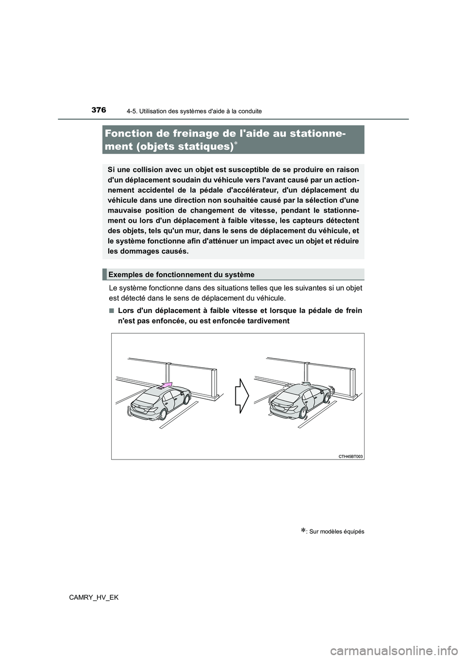 TOYOTA CAMRY 2023 Manuel du propriétaire (in French) 3764-5. Utilisation des systèmes daide à la conduite
CAMRY_HV_EK
Le système fonctionne dans des situations telles que les suivantes si un objet
est détecté dans le sens de déplacement du véhi TOYOTA CAMRY 2023 Manuel du propriétaire (in French) 3764-5. Utilisation des systèmes daide à la conduite
CAMRY_HV_EK
Le système fonctionne dans des situations telles que les suivantes si un objet
est détecté dans le sens de déplacement du véhi