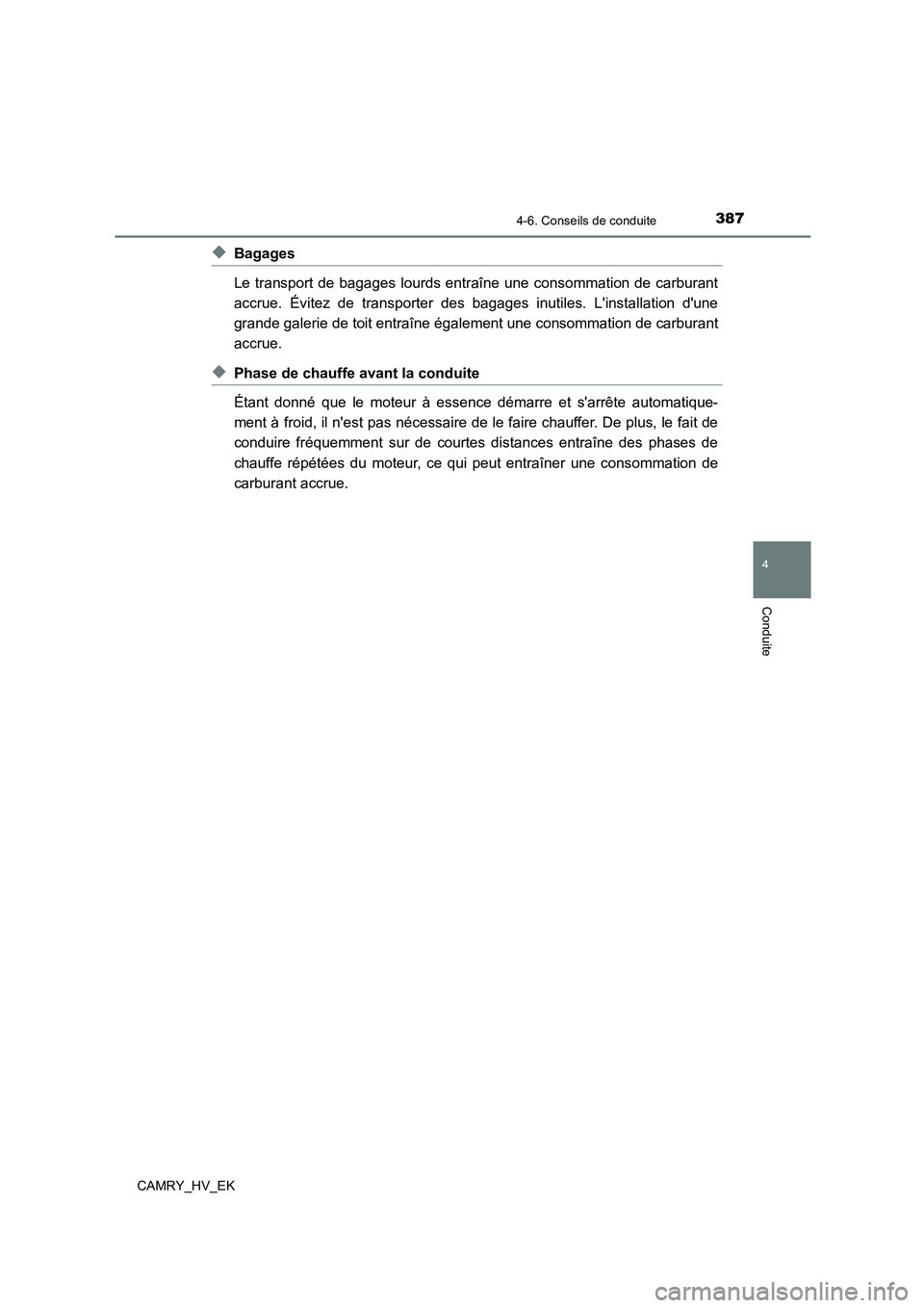 TOYOTA CAMRY 2023 Manuel du propriétaire (in French) 3874-6. Conseils de conduite
4
Conduite
CAMRY_HV_EK
◆Bagages
Le transport de bagages lourds entraîne une consommation de carburant
accrue. Évitez de transporter des bagages inutiles. Linstallat TOYOTA CAMRY 2023 Manuel du propriétaire (in French) 3874-6. Conseils de conduite
4
Conduite
CAMRY_HV_EK
◆Bagages
Le transport de bagages lourds entraîne une consommation de carburant
accrue. Évitez de transporter des bagages inutiles. Linstallat