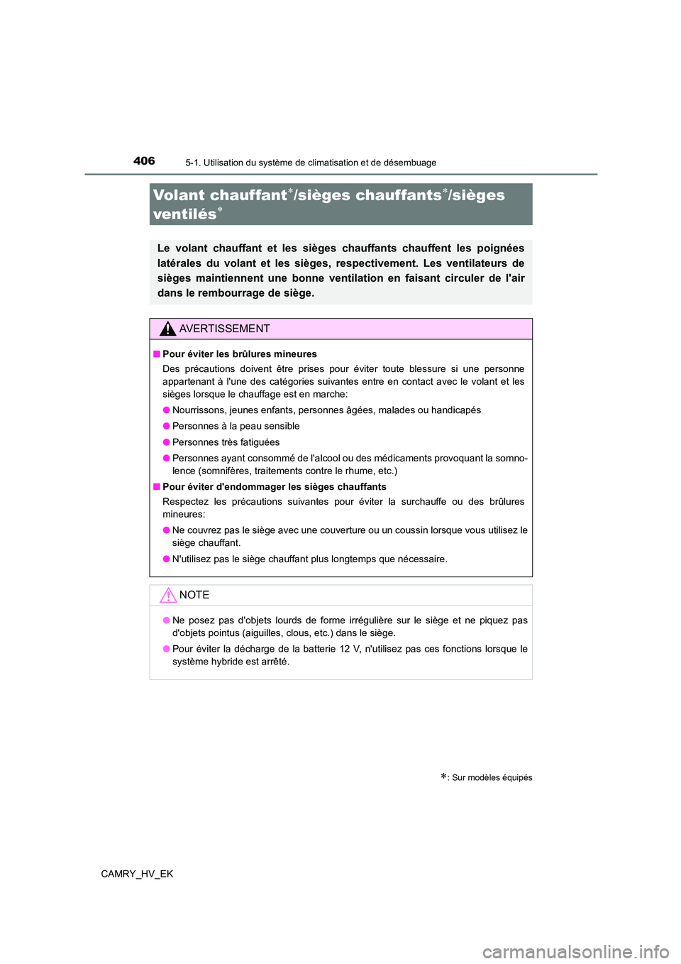 TOYOTA CAMRY 2023 Manuel du propriétaire (in French) 4065-1. Utilisation du système de climatisation et de désembuage
CAMRY_HV_EK
: Sur modèles équipés
Volant chauffant/sièges chauffants/sièges
ventilés
Le volant chauffant et les s TOYOTA CAMRY 2023 Manuel du propriétaire (in French) 4065-1. Utilisation du système de climatisation et de désembuage
CAMRY_HV_EK
: Sur modèles équipés
Volant chauffant/sièges chauffants/sièges
ventilés
Le volant chauffant et les s