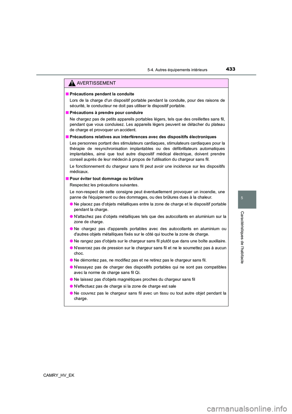 TOYOTA CAMRY 2023 Manuel du propriétaire (in French) 4335-4. Autres équipements intérieurs
5
Caractéristiques de l’habitacle
CAMRY_HV_EK
AVERTISSEMENT
■Précautions pendant la conduite
Lors de la charge dun dispositif portable pendant la condui TOYOTA CAMRY 2023 Manuel du propriétaire (in French) 4335-4. Autres équipements intérieurs
5
Caractéristiques de l’habitacle
CAMRY_HV_EK
AVERTISSEMENT
■Précautions pendant la conduite
Lors de la charge dun dispositif portable pendant la condui