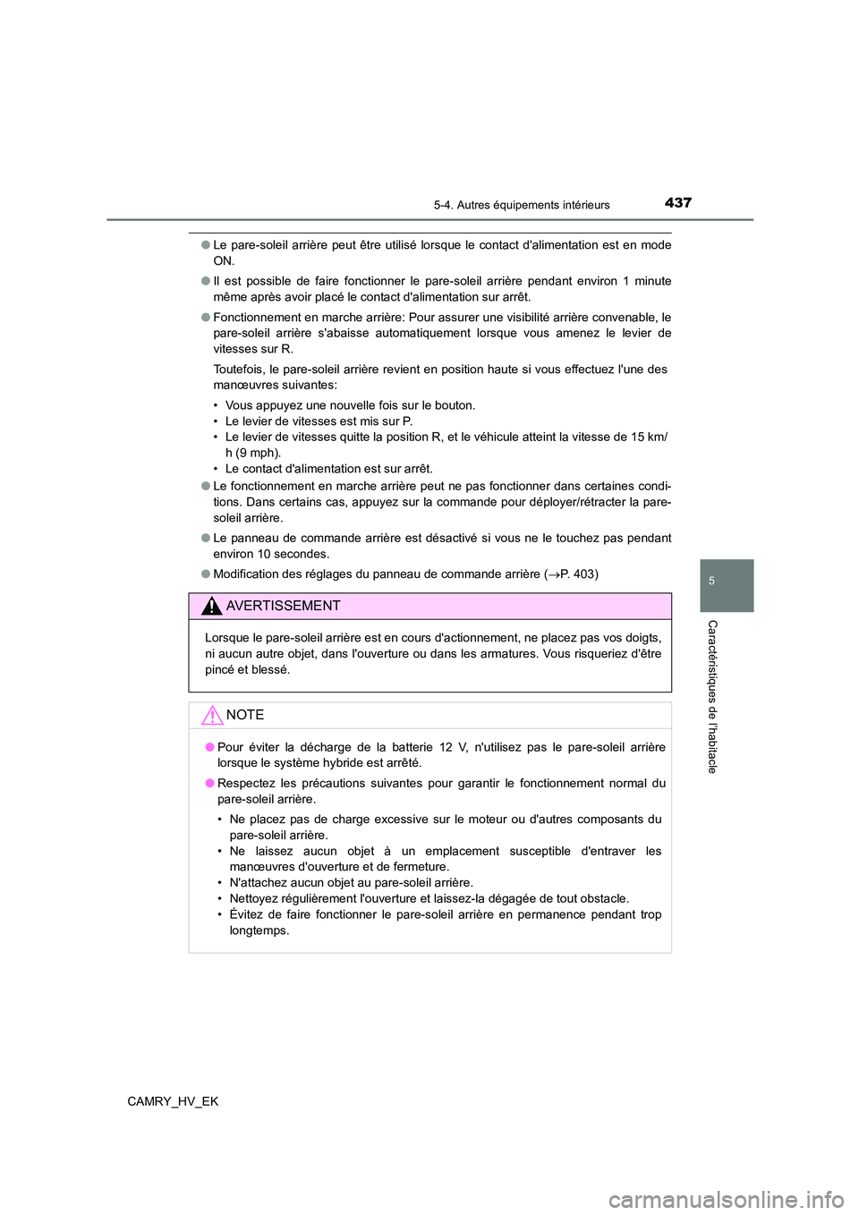 TOYOTA CAMRY 2023 Manuel du propriétaire (in French) 4375-4. Autres équipements intérieurs
5
Caractéristiques de l’habitacle
CAMRY_HV_EK
●Le pare-soleil arrière peut être utilisé lorsque le contact dalimentation est en mode
ON.
● Il est p TOYOTA CAMRY 2023 Manuel du propriétaire (in French) 4375-4. Autres équipements intérieurs
5
Caractéristiques de l’habitacle
CAMRY_HV_EK
●Le pare-soleil arrière peut être utilisé lorsque le contact dalimentation est en mode
ON.
● Il est p