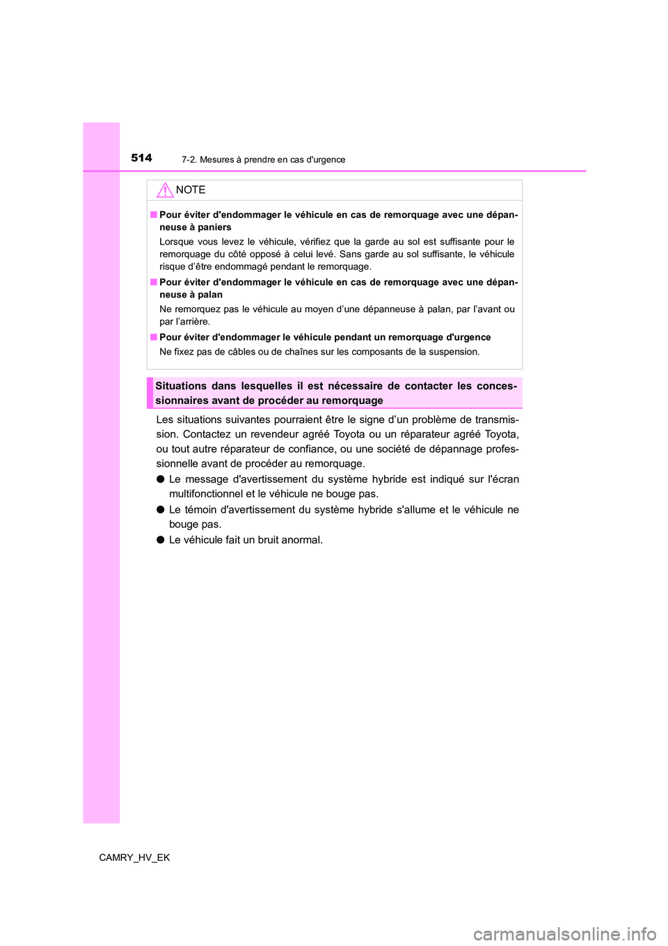 TOYOTA CAMRY 2023 Manuel du propriétaire (in French) 5147-2. Mesures à prendre en cas durgence
CAMRY_HV_EK
Les situations suivantes pourraient être le signe d’un problème de transmis-
sion. Contactez un revendeur agréé Toyota ou un réparateur TOYOTA CAMRY 2023 Manuel du propriétaire (in French) 5147-2. Mesures à prendre en cas durgence
CAMRY_HV_EK
Les situations suivantes pourraient être le signe d’un problème de transmis-
sion. Contactez un revendeur agréé Toyota ou un réparateur