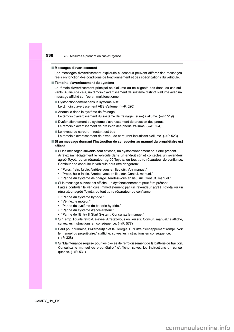 TOYOTA CAMRY 2023  Manuel du propriétaire (in French) 5307-2. Mesures à prendre en cas durgence
CAMRY_HV_EK
■Messages davertissement 
Les messages davertissement expliqués ci-dessous peuvent différer des messages 
réels en fonction des condition