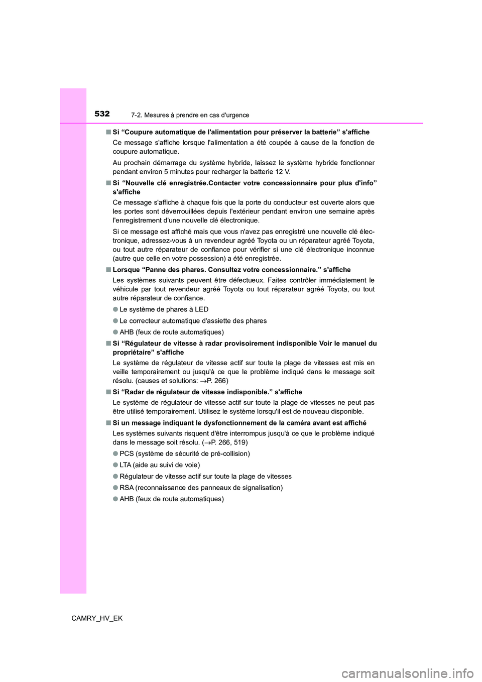 TOYOTA CAMRY 2023 Manuel du propriétaire (in French) 5327-2. Mesures à prendre en cas durgence
CAMRY_HV_EK
■ Si “Coupure automatique de lalimentation pour préserver la batterie” saffiche
Ce message saffiche lorsque lalimentation a été c TOYOTA CAMRY 2023 Manuel du propriétaire (in French) 5327-2. Mesures à prendre en cas durgence
CAMRY_HV_EK
■ Si “Coupure automatique de lalimentation pour préserver la batterie” saffiche
Ce message saffiche lorsque lalimentation a été c