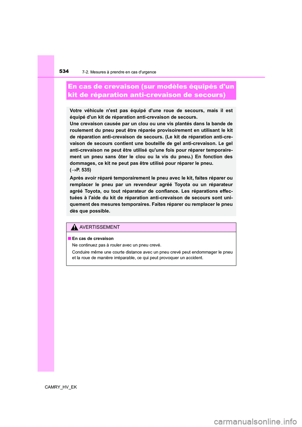 TOYOTA CAMRY 2023  Manuel du propriétaire (in French) 5347-2. Mesures à prendre en cas durgence
CAMRY_HV_EK
En cas de crevaison (sur modèles équipés dun  
kit de réparation anti-crevaison de secours)
Votre véhicule nest pas équipé  dune roue  TOYOTA CAMRY 2023  Manuel du propriétaire (in French) 5347-2. Mesures à prendre en cas durgence
CAMRY_HV_EK
En cas de crevaison (sur modèles équipés dun  
kit de réparation anti-crevaison de secours)
Votre véhicule nest pas équipé  dune roue