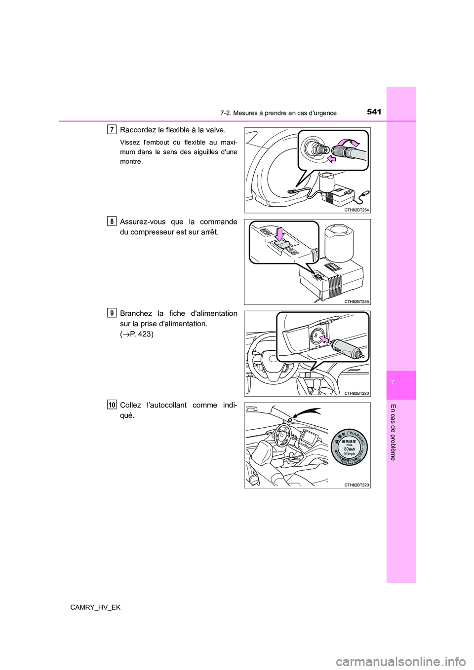 TOYOTA CAMRY 2023  Manuel du propriétaire (in French) 5417-2. Mesures à prendre en cas durgence
7
En cas de problème
CAMRY_HV_EK
Raccordez le flexible à la valve.
Vissez lembout du flexible au maxi- 
mum dans le sens des aiguilles dune
montre.
Assu